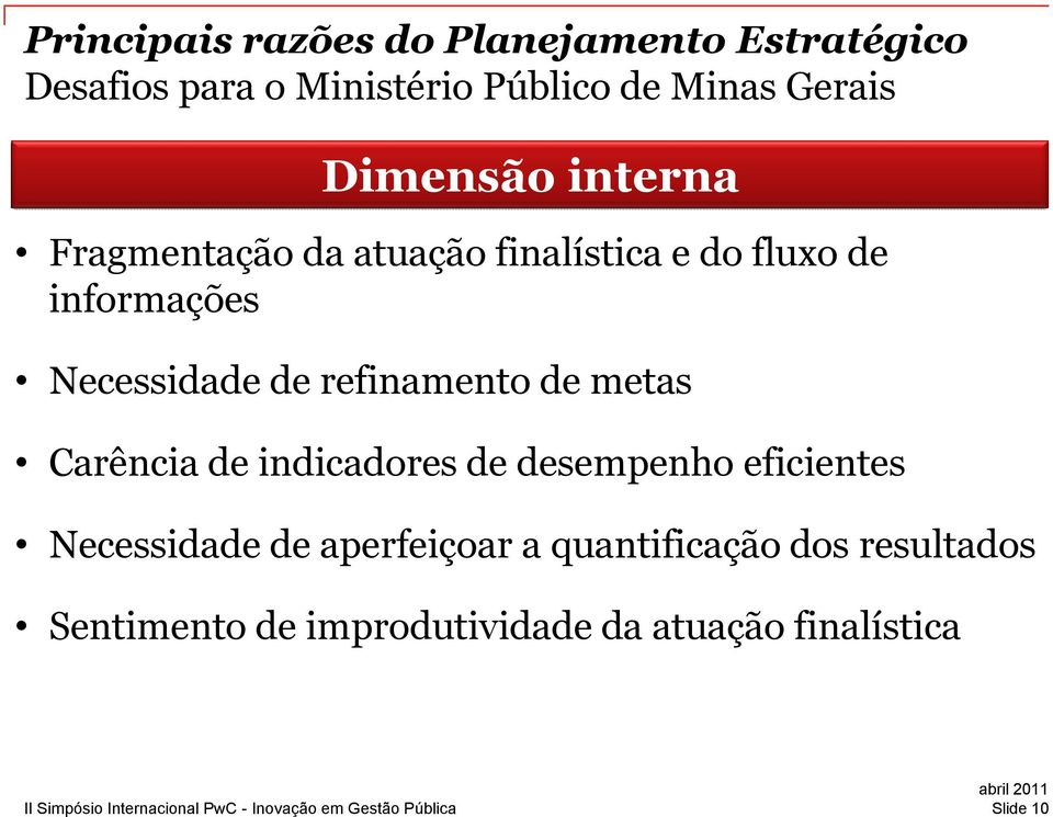 Necessidade de refinamento de metas Carência de indicadores de desempenho eficientes