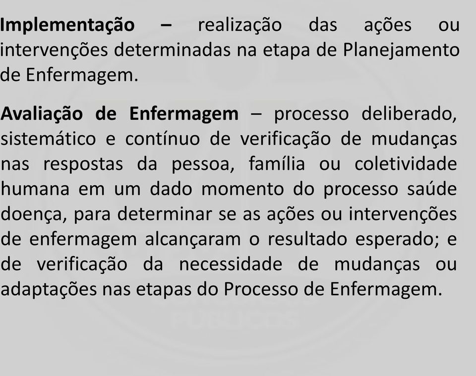 família ou coletividade humana em um dado momento do processo saúde doença, para determinar se as ações ou intervenções