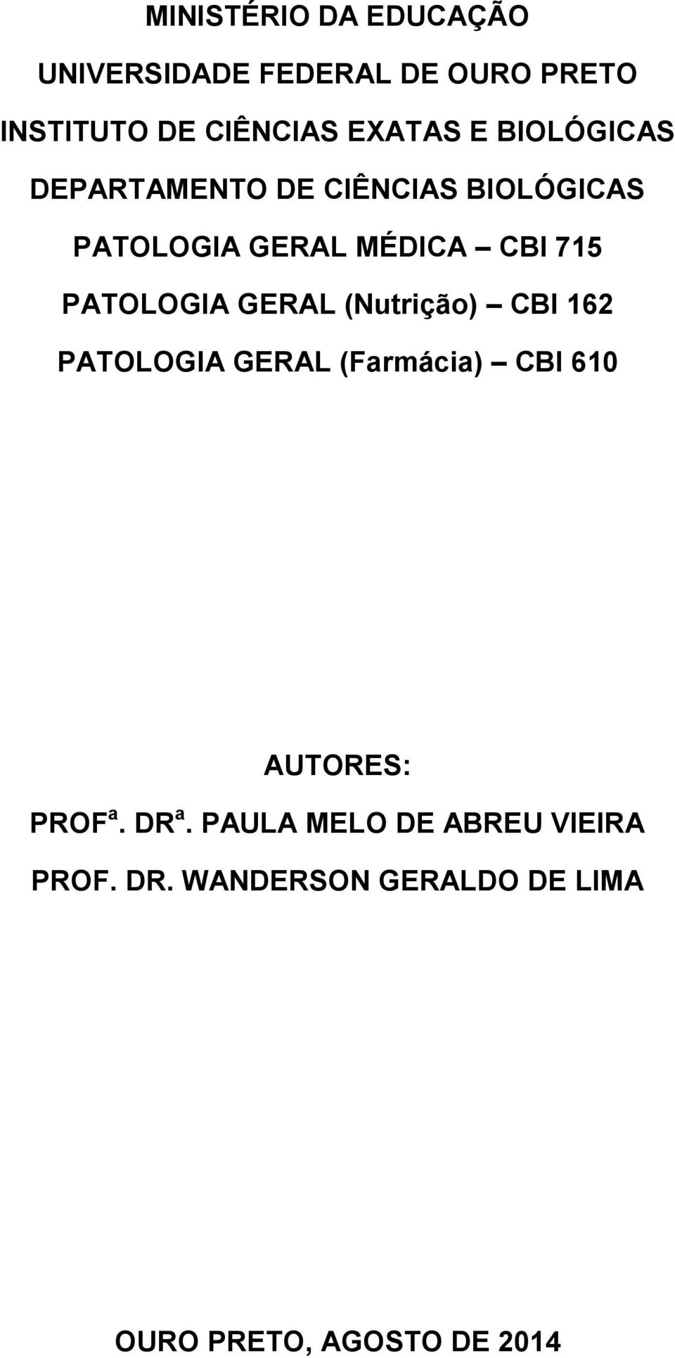 PATOLOGIA GERAL (Nutrição) CBI 162 PATOLOGIA GERAL (Farmácia) CBI 610 AUTORES: PROF a.