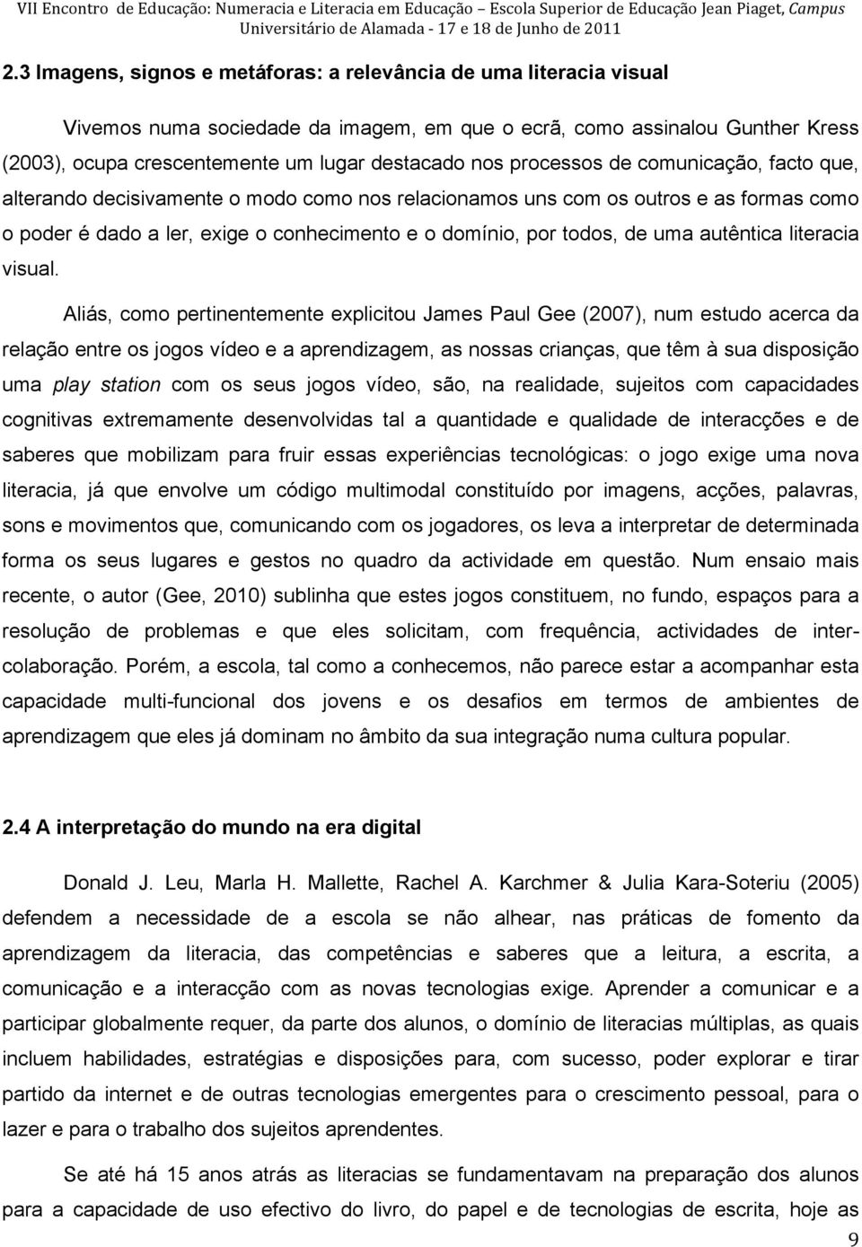 processos de comunicação, facto que, alterando decisivamente o modo como nos relacionamos uns com os outros e as formas como o poder é dado a ler, exige o conhecimento e o domínio, por todos, de uma