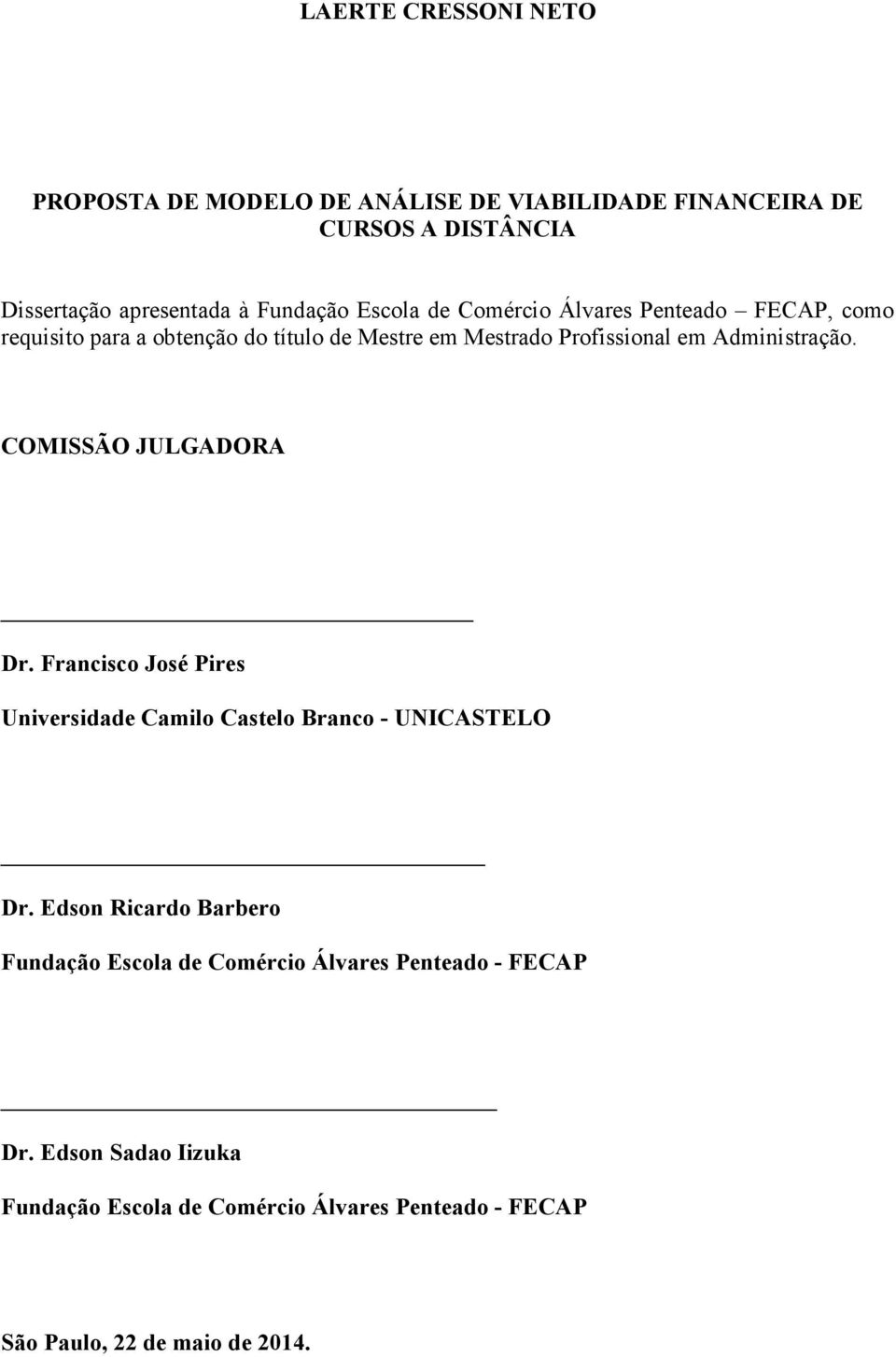 COMISSÃO JULGADORA Dr. Francisco José Pires Universidade Camilo Castelo Branco - UNICASTELO Dr.