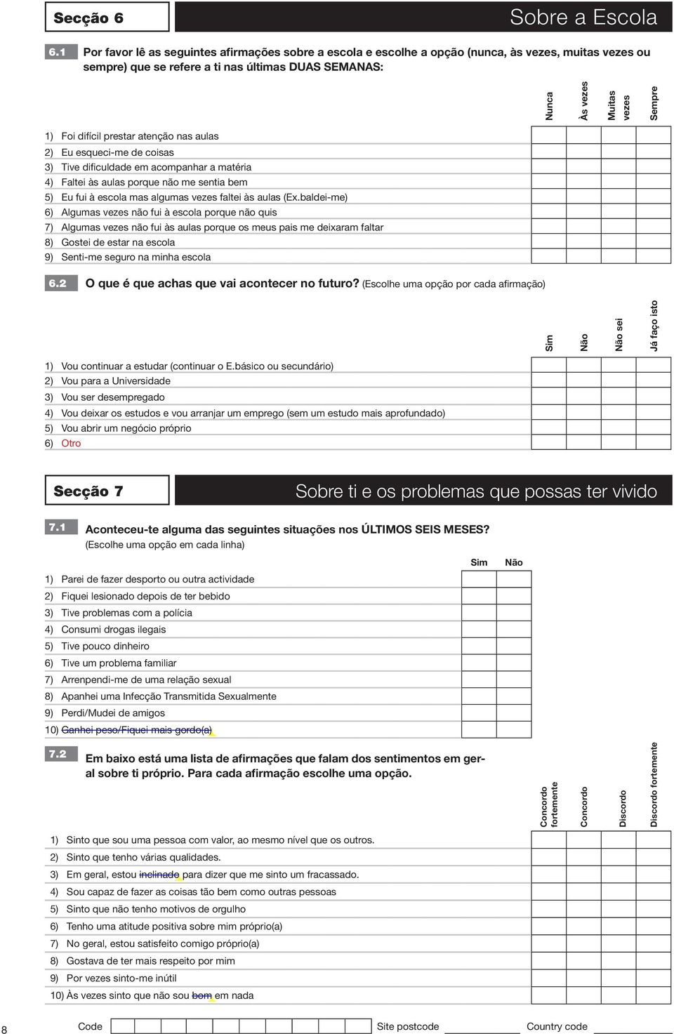 Foi difícil prestar atenção nas aulas 2) Eu esqueci-me de coisas 3) Tive dificuldade em acompanhar a matéria 4) Faltei às aulas porque não me sentia bem 5) Eu fui à escola mas algumas vezes faltei às