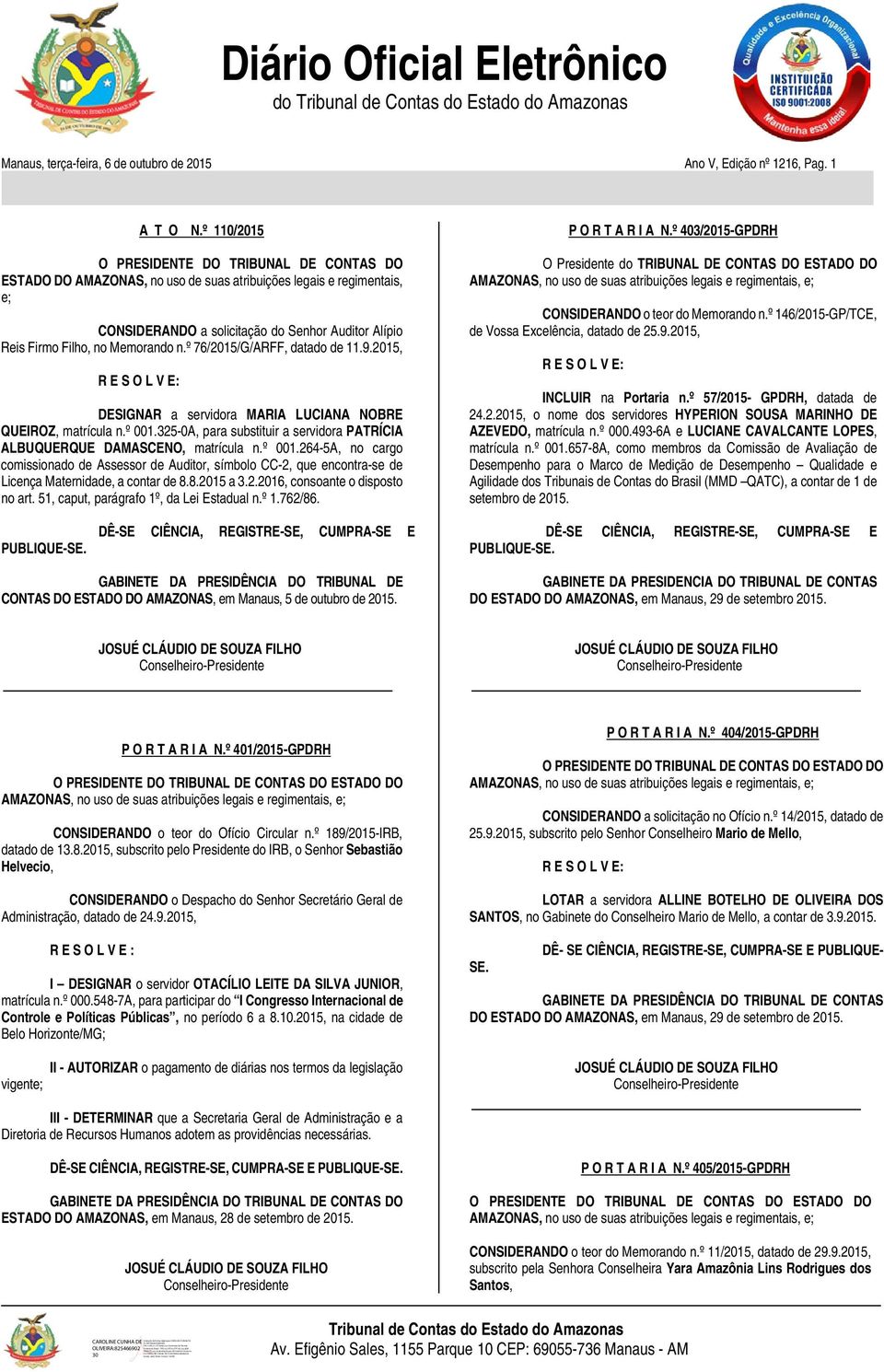 Memorando n.º 76/2015/G/ARFF, datado de 11.9.2015, DESIGNAR a servidora MARIA LUCIANA NOBRE QUEIROZ, matrícula n.º 001.325-0A, para substituir a servidora PATRÍCIA ALBUQUERQUE DAMASCENO, matrícula n.