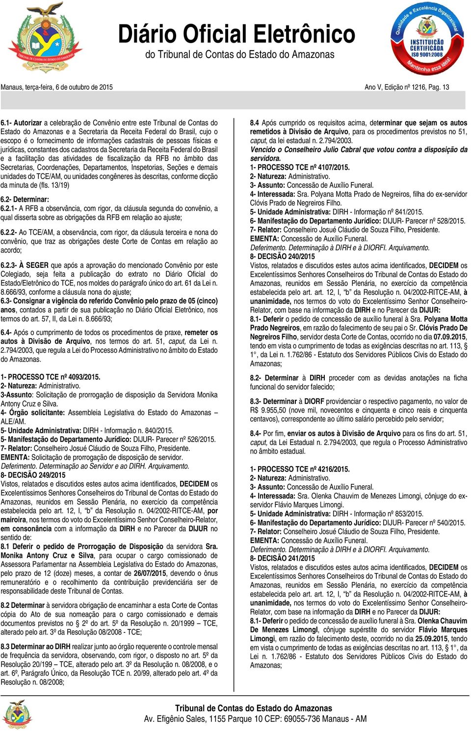 pessoas físicas e jurídicas, constantes dos cadastros da Secretaria da Receita Federal do Brasil e a facilitação das atividades de fiscalização da RFB no âmbito das Secretarias, Coordenações,