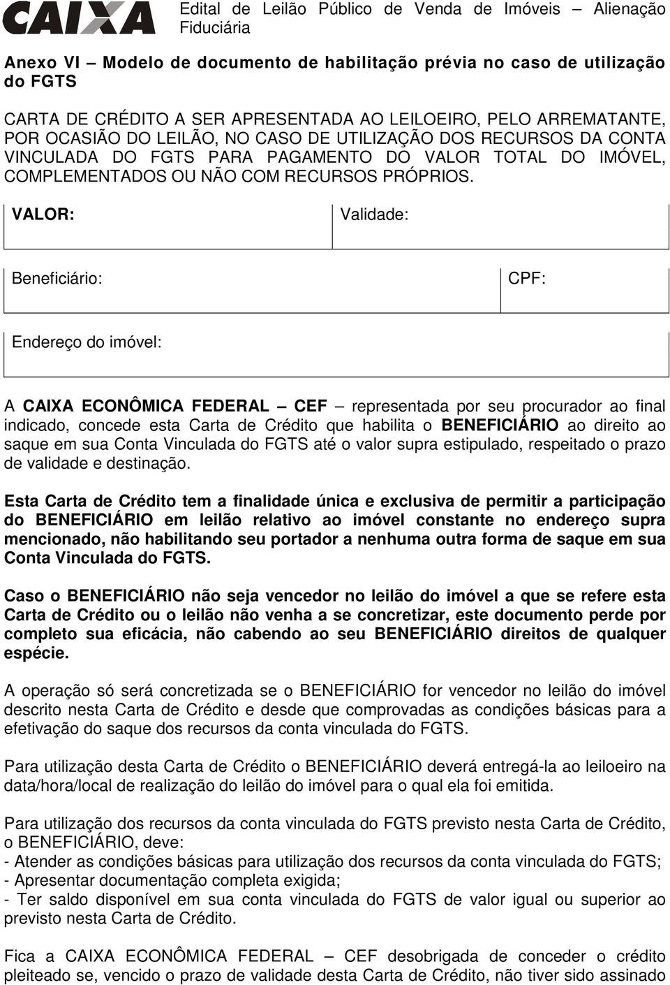 VALOR: Validade: Beneficiário: CPF: Endereço do imóvel: A CAIXA ECONÔMICA FEDERAL CEF representada por seu procurador ao final indicado, concede esta Carta de Crédito que habilita o BENEFICIÁRIO ao