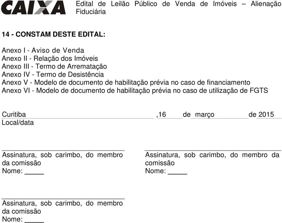 documento de habilitação prévia no caso de utilização de FGTS Curitiba, 16 de março de 2015 Local/data Assinatura, sob