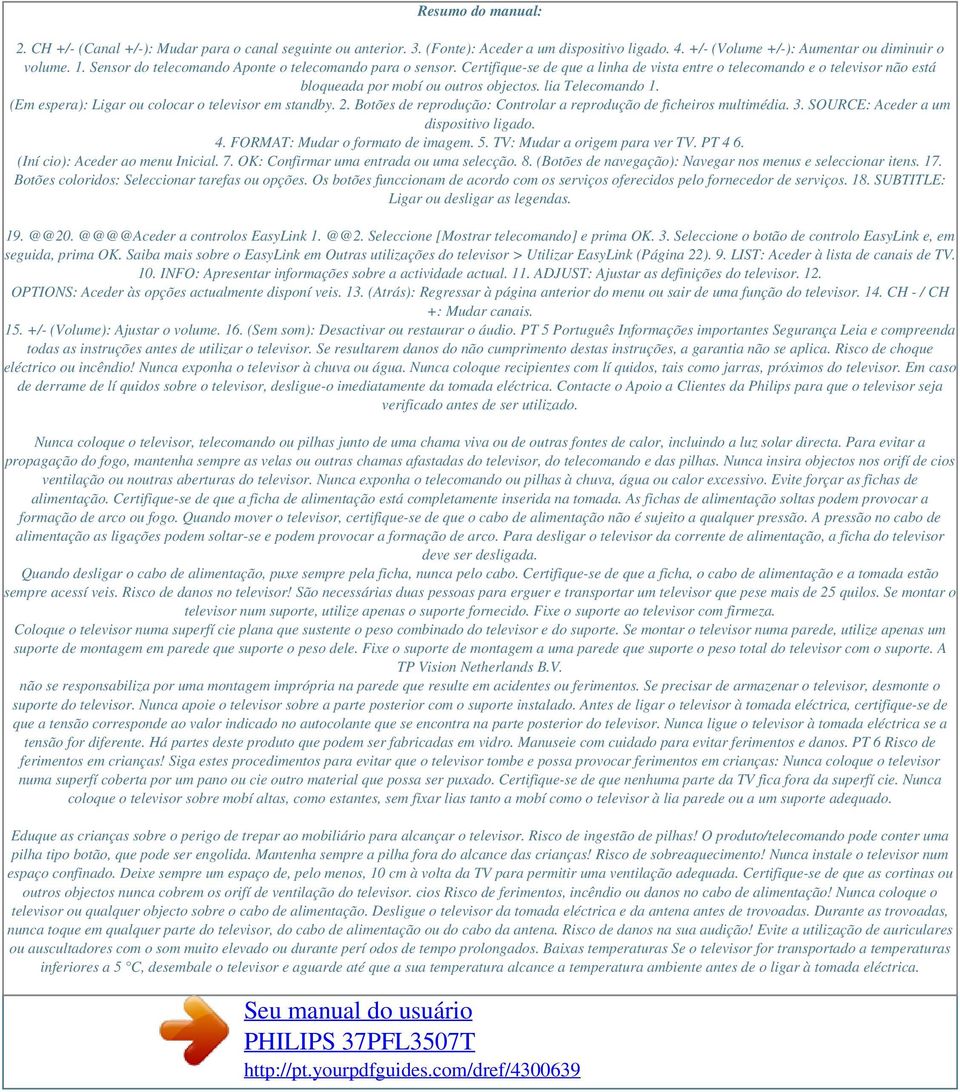 (Em espera): Ligar ou colocar o televisor em standby. 2. Botões de reprodução: Controlar a reprodução de ficheiros multimédia. 3. SOURCE: Aceder a um dispositivo ligado. 4.