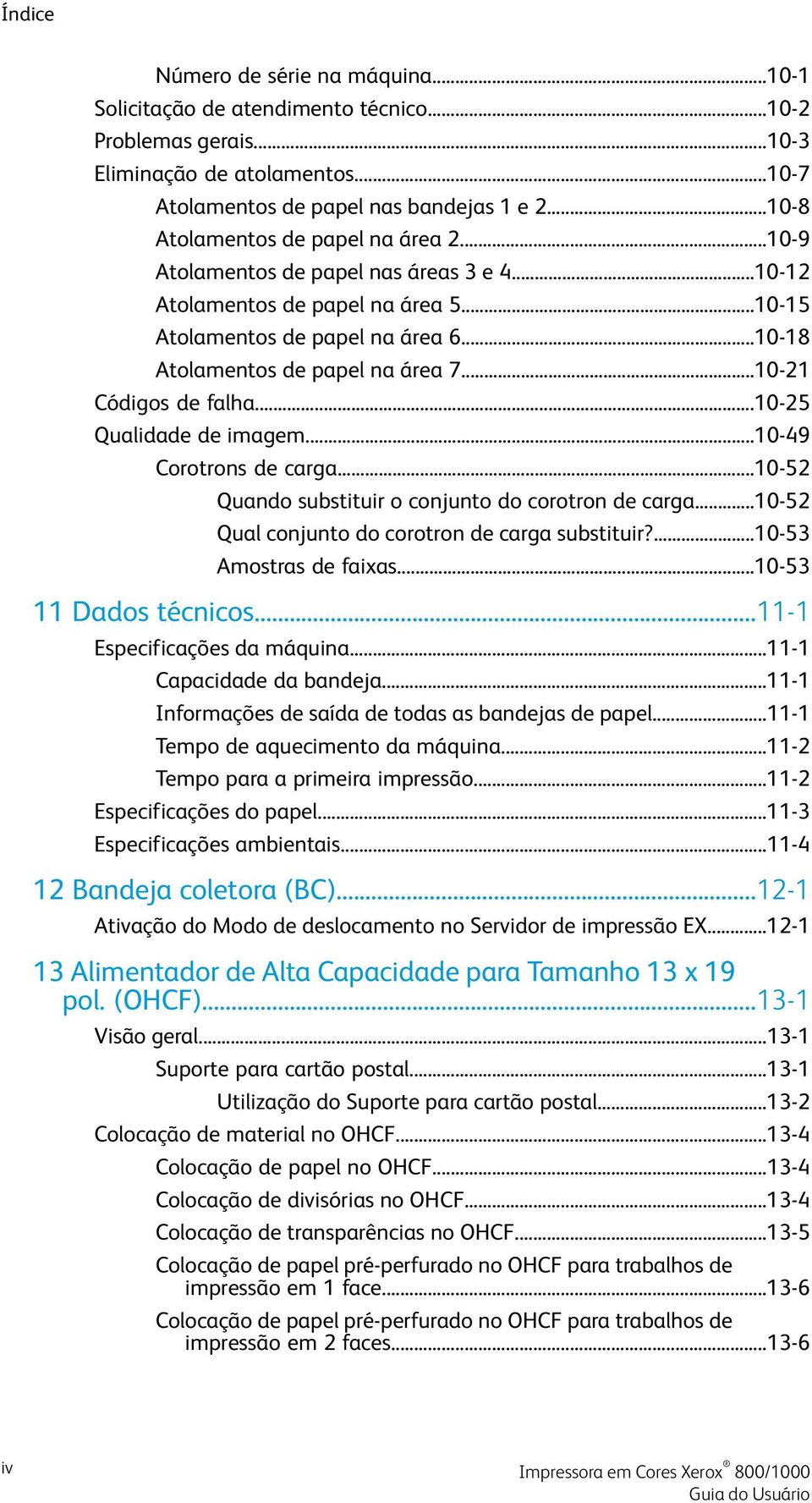 ..10-21 Códigos de falha...10-25 Qualidade de imagem...10-49 Corotrons de carga...10-52 Quando substituir o conjunto do corotron de carga...10-52 Qual conjunto do corotron de carga substituir?