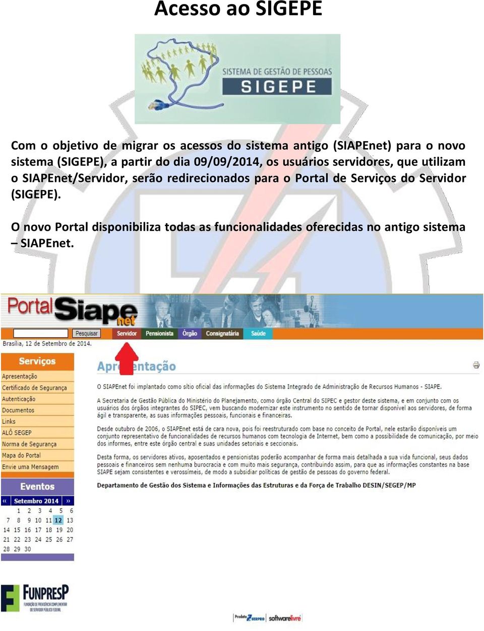 SIAPEnet/Servidor, serão redirecionados para o Portal de Serviços do Servidor (SIGEPE).