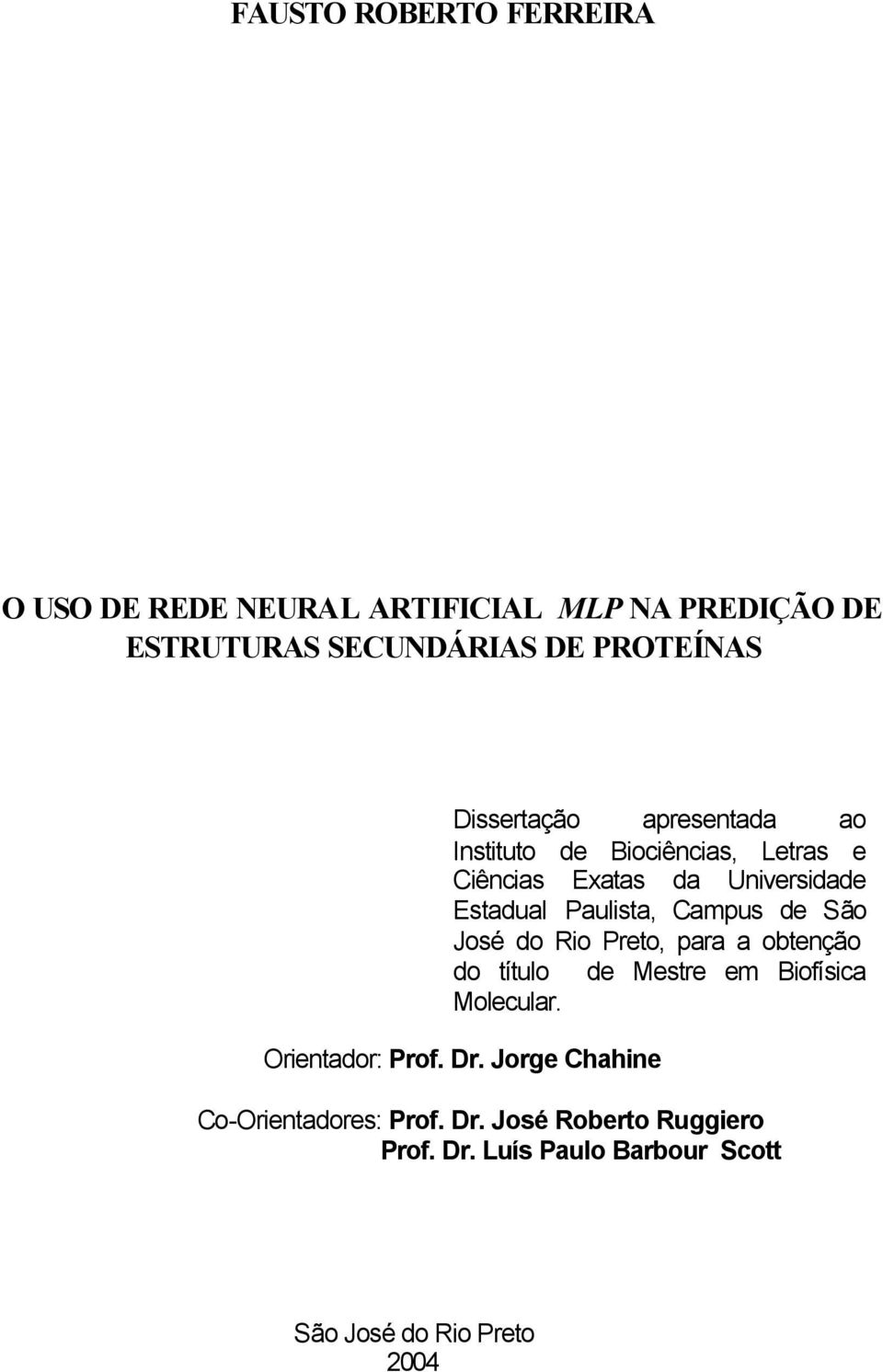 Campus de São José do Rio Preto, para a obtenção do título de Mestre em Biofísica Molecular. Orientador: Prof. Dr.