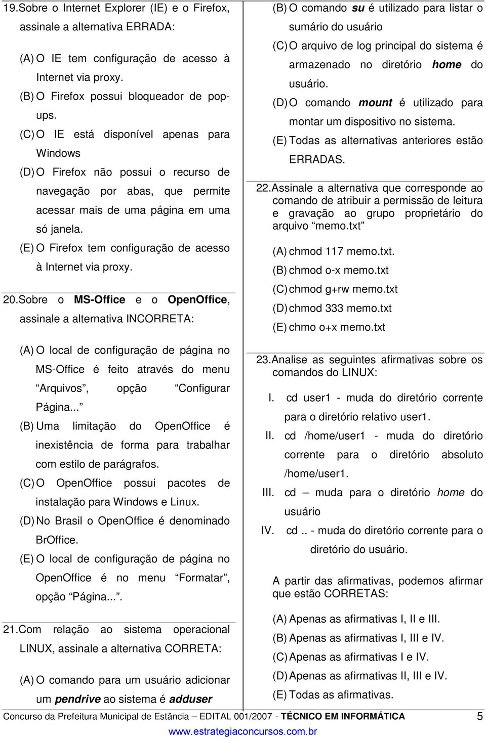 (E) O Firefox tem configuração de acesso à Internet via proxy. 20.