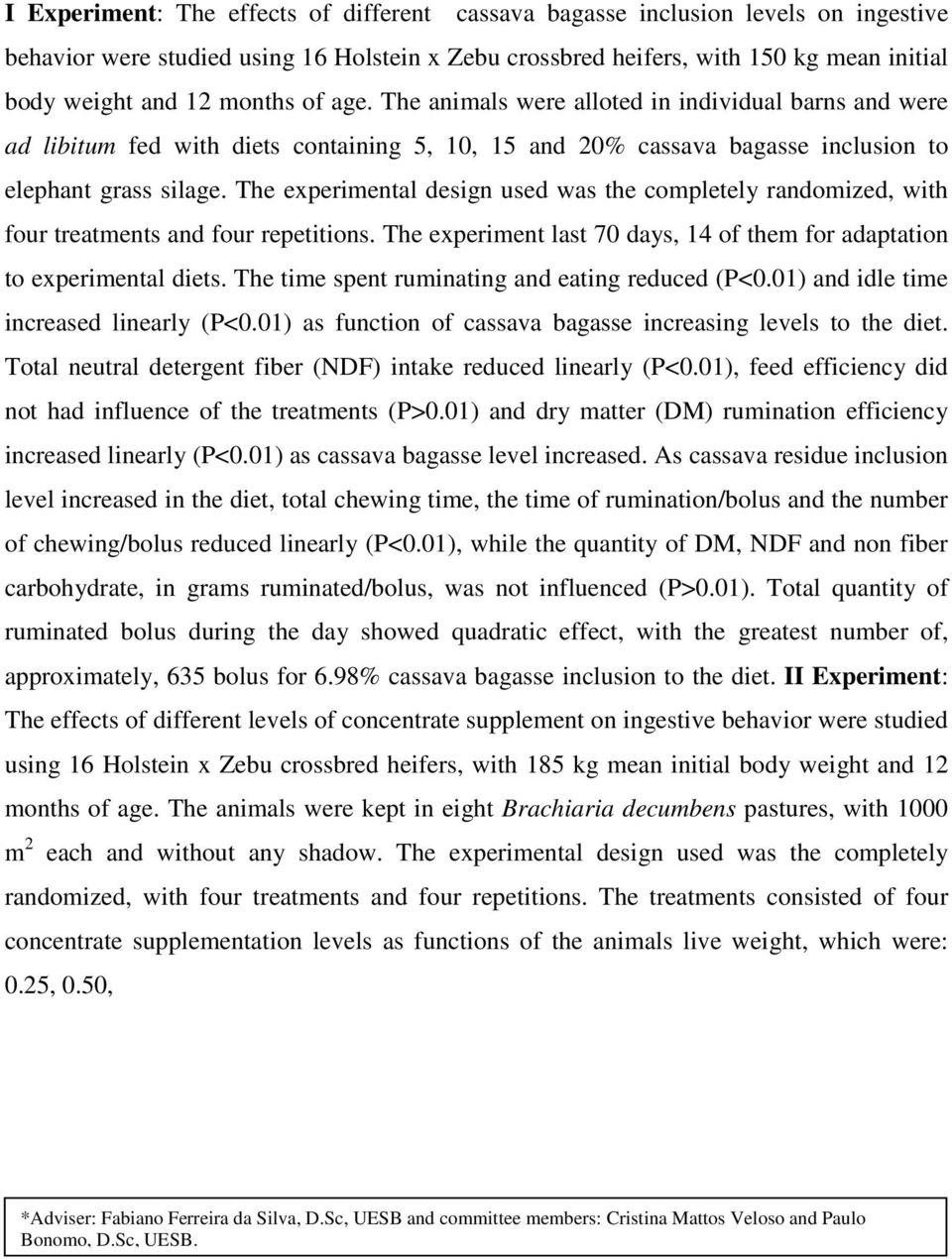 The experimental design used was the completely randomized, with four treatments and four repetitions. The experiment last 70 days, 14 of them for adaptation to experimental diets.