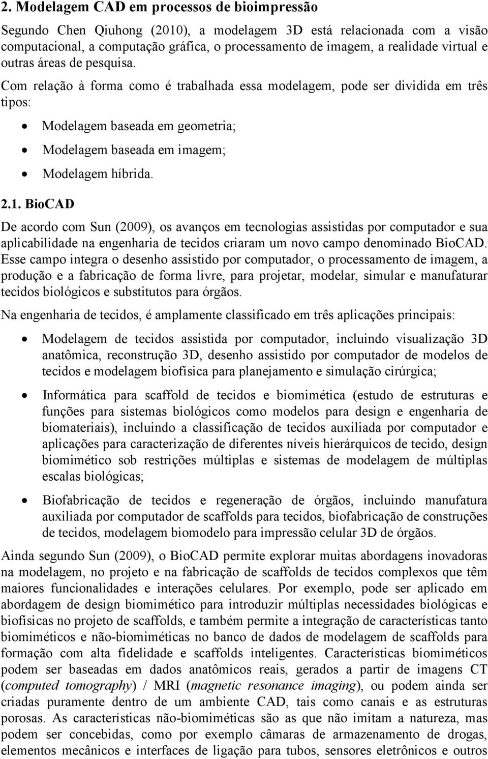 BioCAD Modelagem baseada em geometria; Modelagem baseada em imagem; Modelagem híbrida.