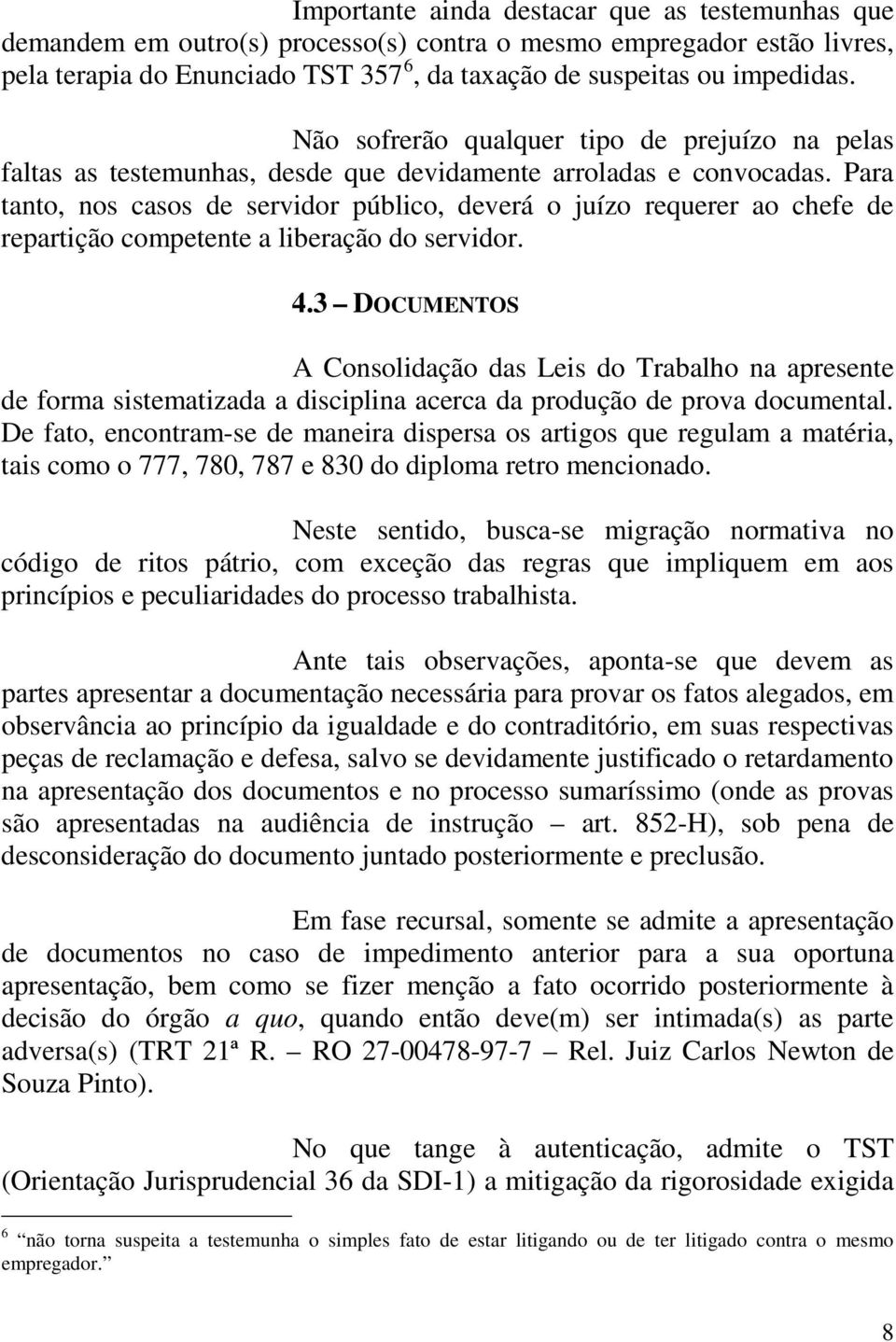 Para tanto, nos casos de servidor público, deverá o juízo requerer ao chefe de repartição competente a liberação do servidor. 4.