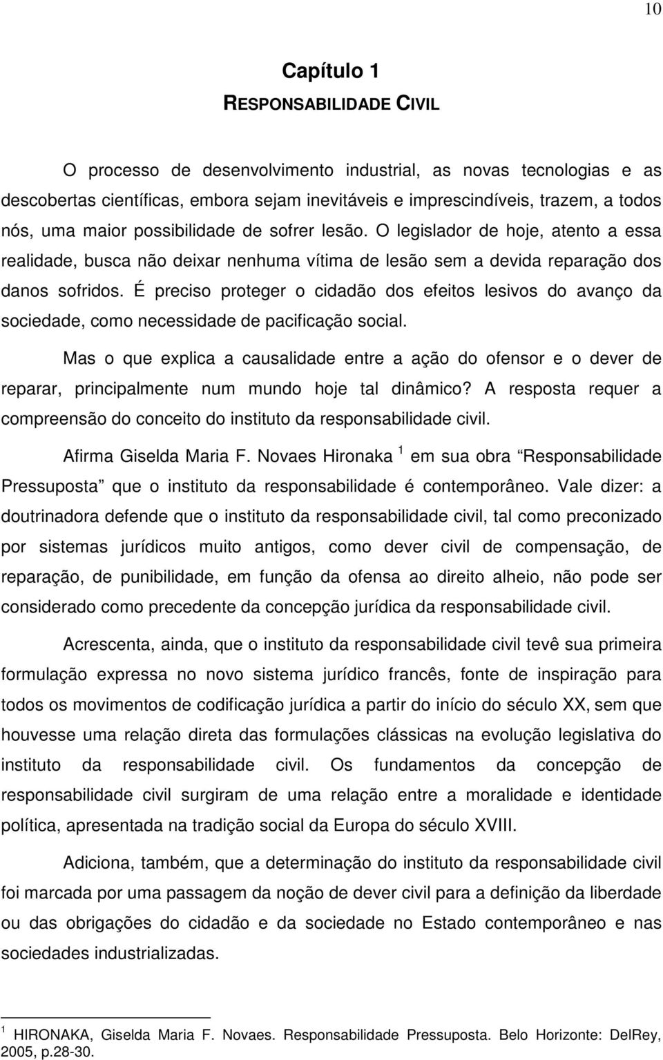 É preciso proteger o cidadão dos efeitos lesivos do avanço da sociedade, como necessidade de pacificação social.