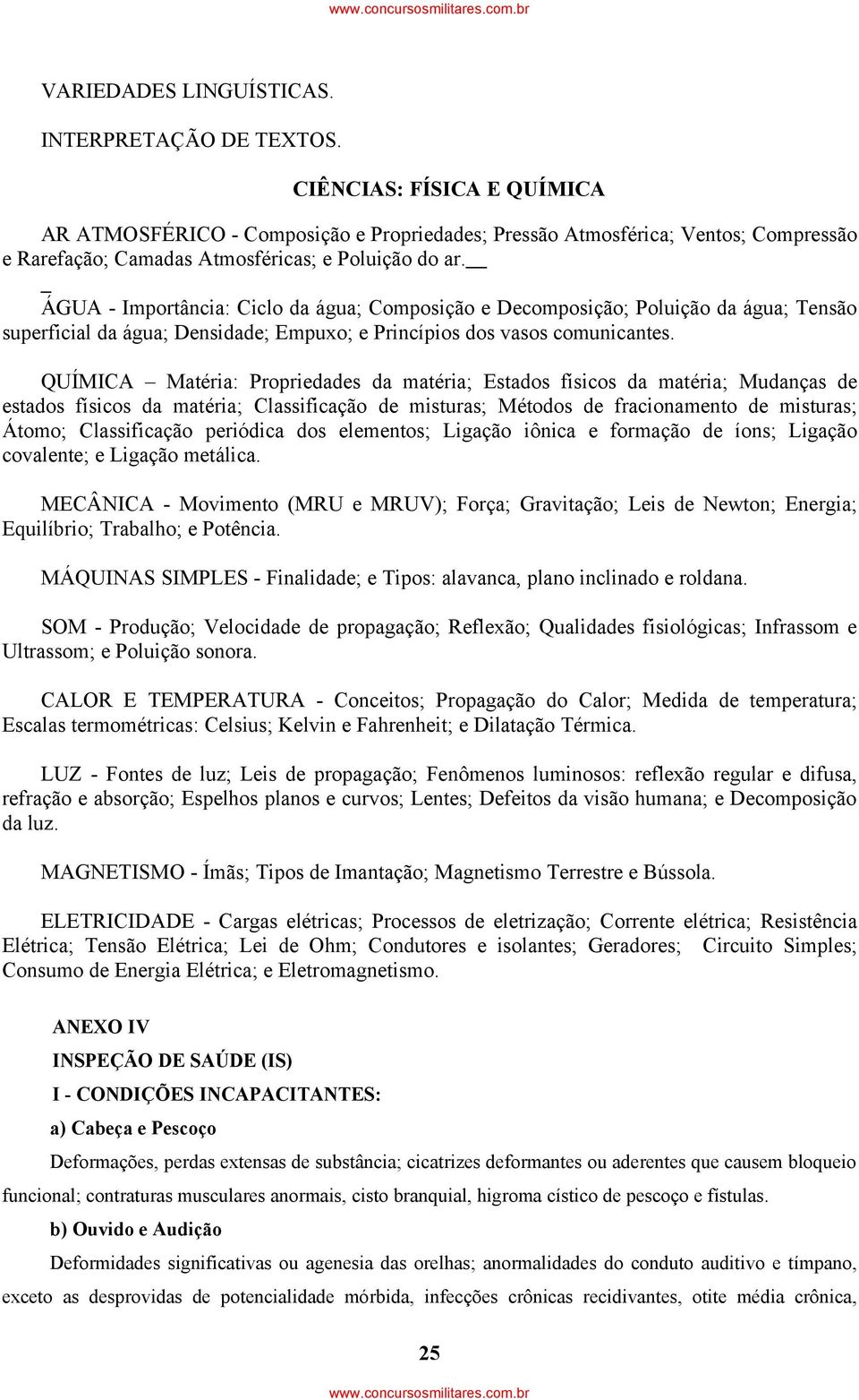 ÁGUA - Importância: Ciclo da água; Composição e Decomposição; Poluição da água; Tensão superficial da água; Densidade; Empuxo; e Princípios dos vasos comunicantes.