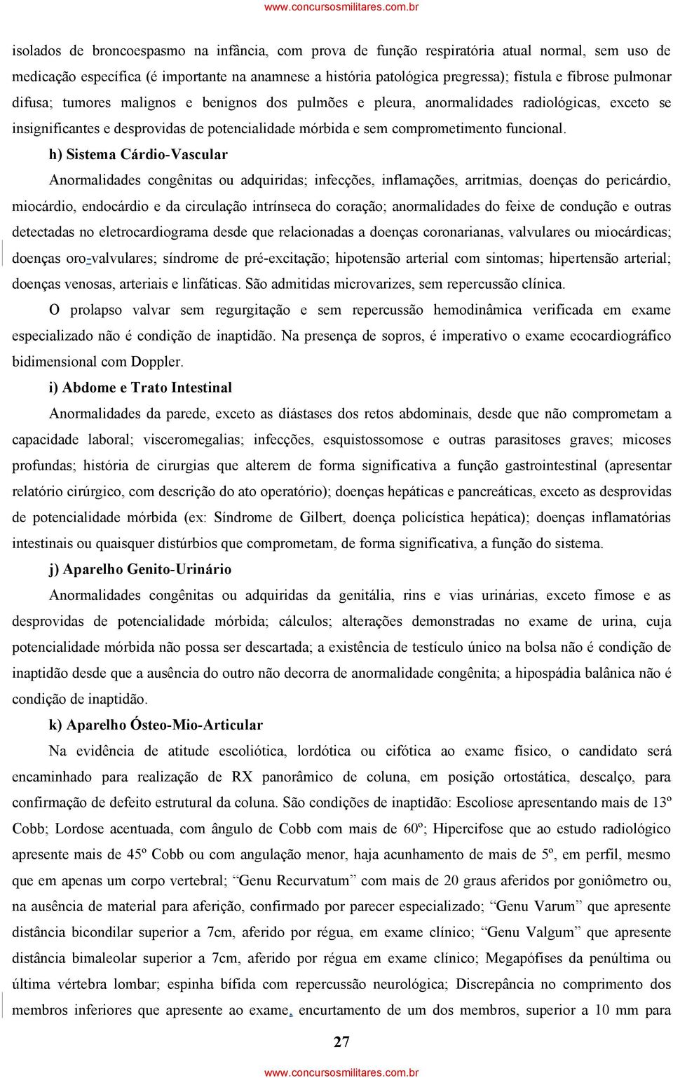 h) Sistema Cárdio-Vascular Anormalidades congênitas ou adquiridas; infecções, inflamações, arritmias, doenças do pericárdio, miocárdio, endocárdio e da circulação intrínseca do coração; anormalidades