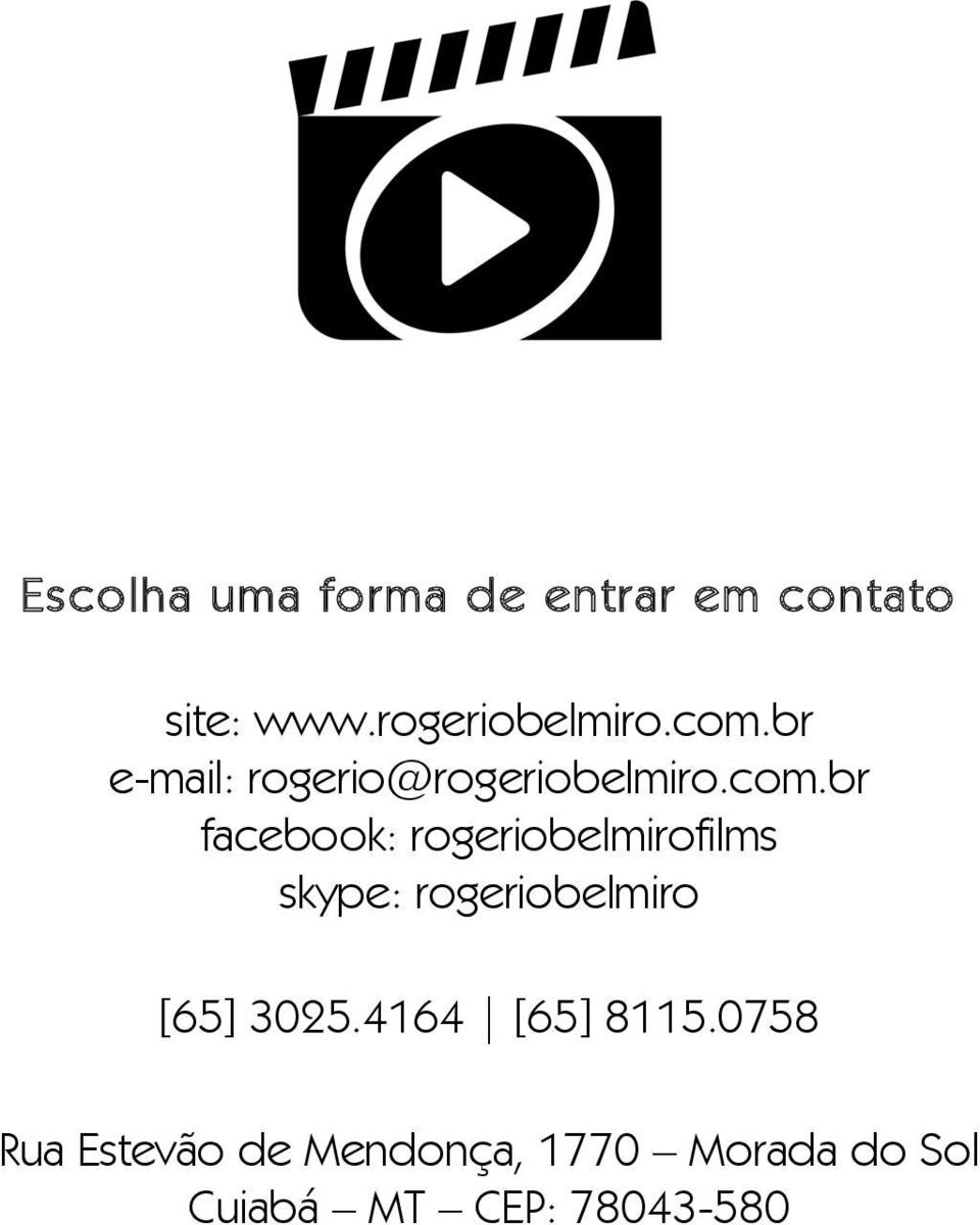 rogeriobelmirofilms skype: rogeriobelmiro [65] 3025.