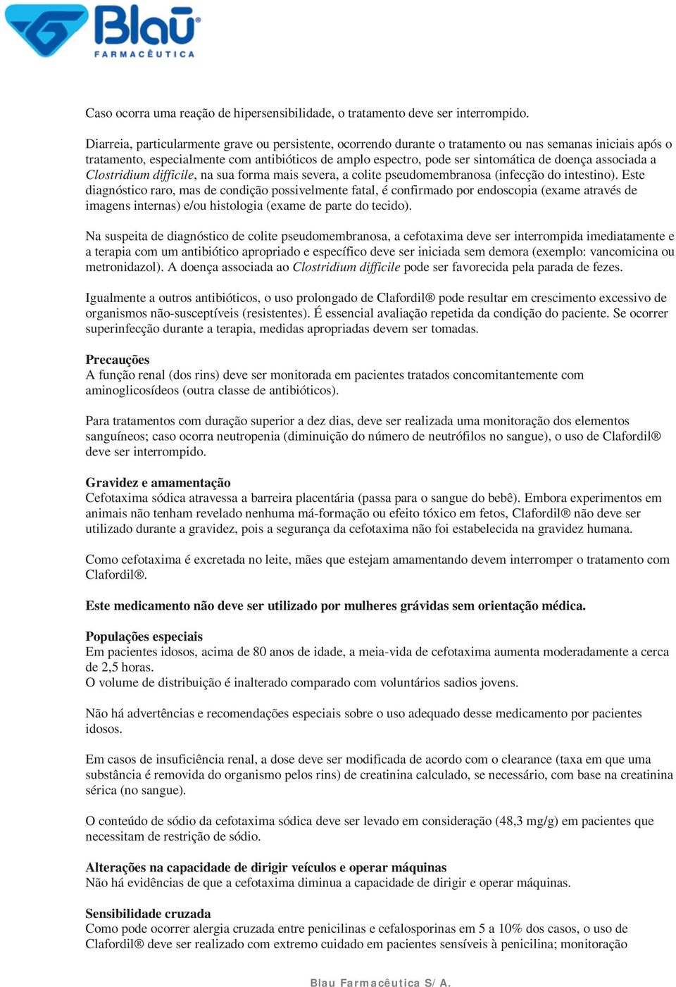 doença associada a Clostridium difficile, na sua forma mais severa, a colite pseudomembranosa (infecção do intestino).