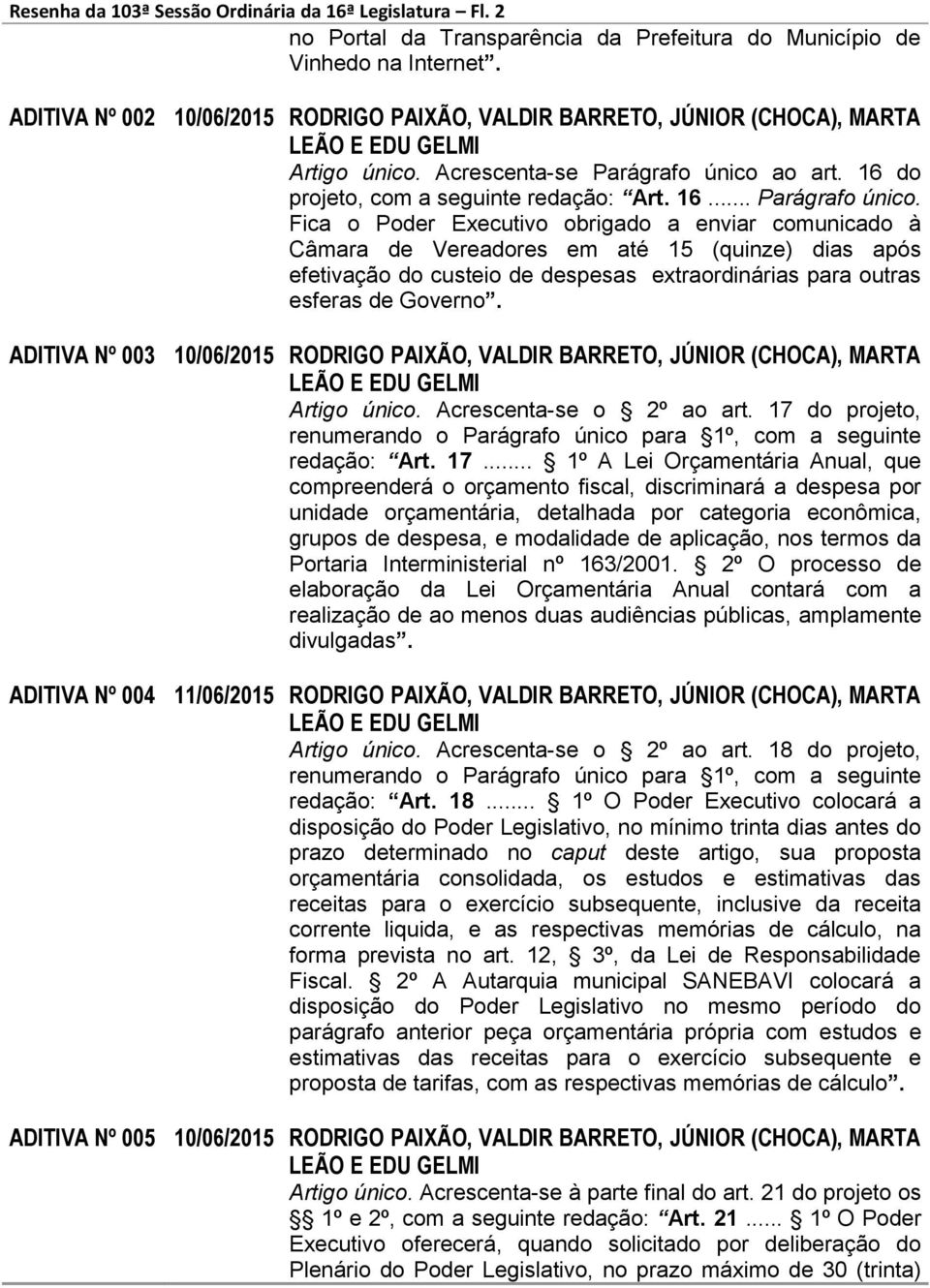 ao art. 16 do projeto, com a seguinte redação: Art. 16... Parágrafo único.