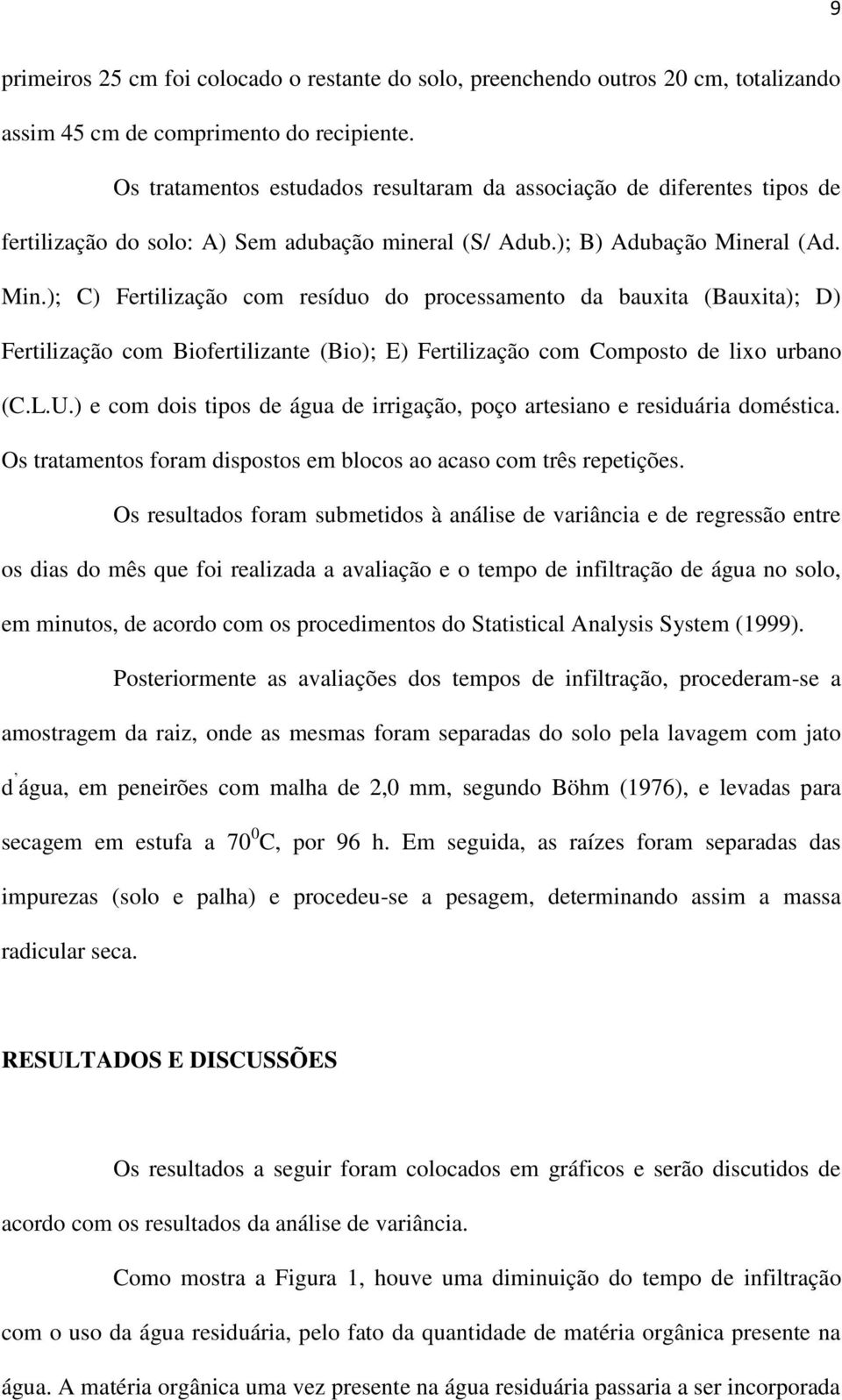 ral (Ad. Min.); C) Fertilização com resíduo do processamento da bauxita (Bauxita); D) Fertilização com Biofertilizante (Bio); E) Fertilização com Composto de lixo urbano (C.L.U.