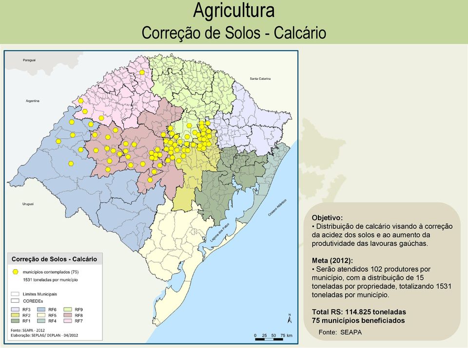 Meta (2012): Serão atendidos 102 produtores por município, com a distribuição de 15 toneladas