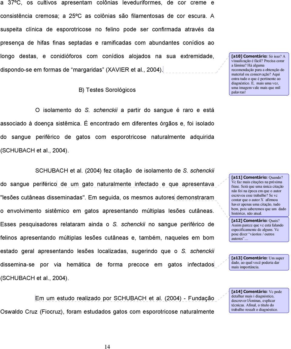 alojados na sua extremidade, dispondo-se em formas de margaridas (XAVIER et al., 2004). B) Testes Sorológicos [a10] Comentário: Só isso? A visualização é fácil? Precisa corar a lâmina?