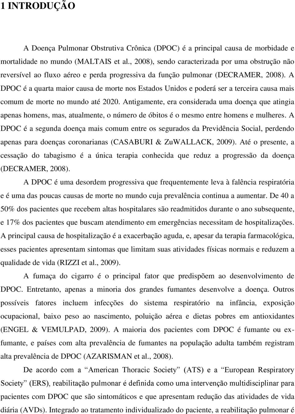 A DPOC é a quarta maior causa de morte nos Estados Unidos e poderá ser a terceira causa mais comum de morte no mundo até 2020.