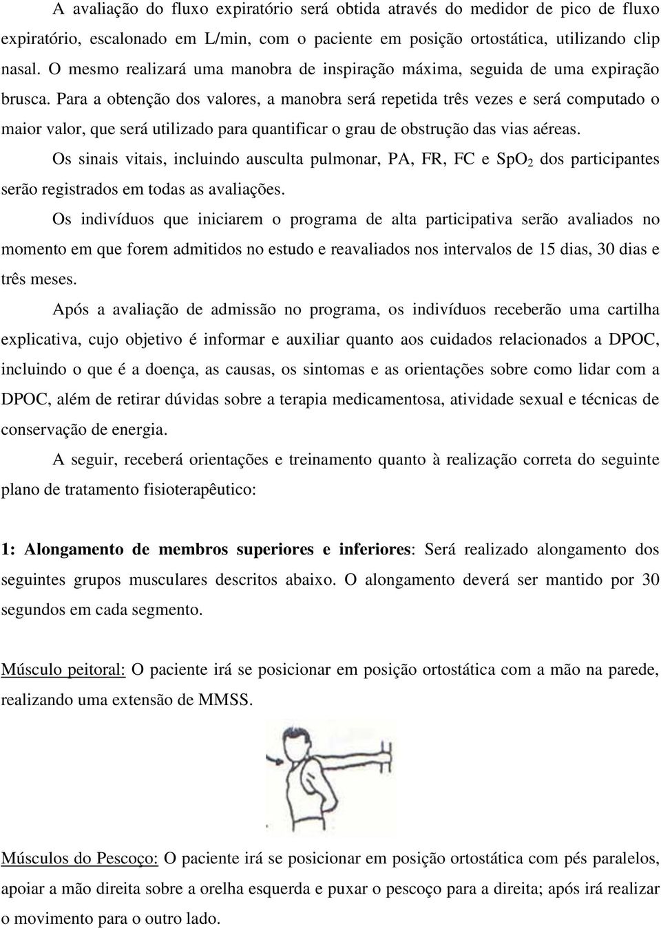 Para a obtenção dos valores, a manobra será repetida três vezes e será computado o maior valor, que será utilizado para quantificar o grau de obstrução das vias aéreas.