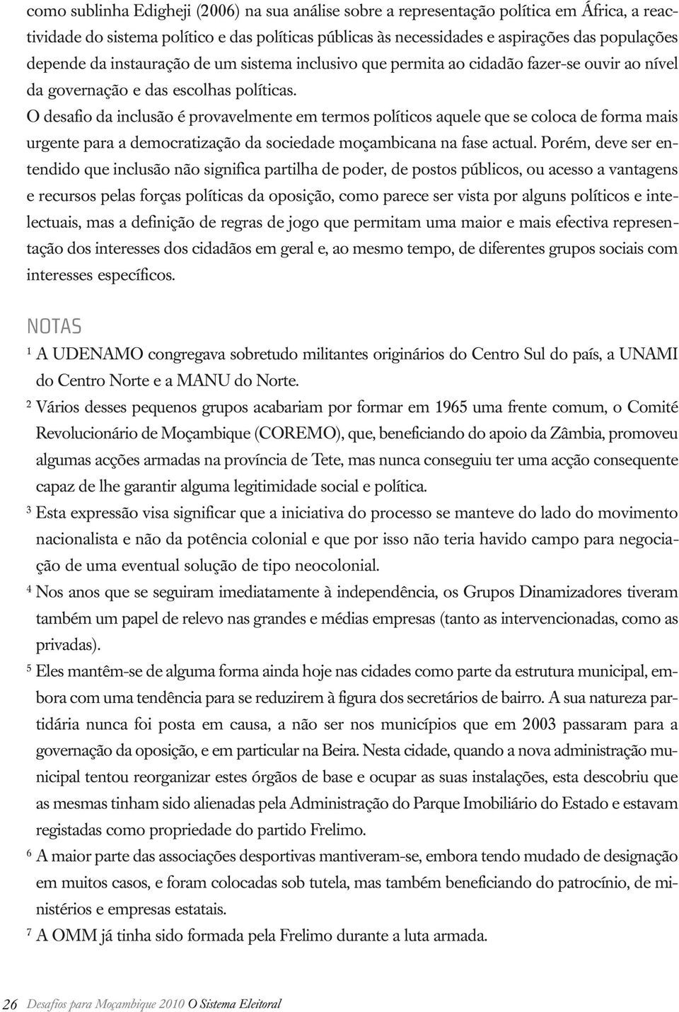 O desafio da inclusão é provavelmente em termos políticos aquele que se coloca de forma mais urgente para a democratização da sociedade moçambicana na fase actual.