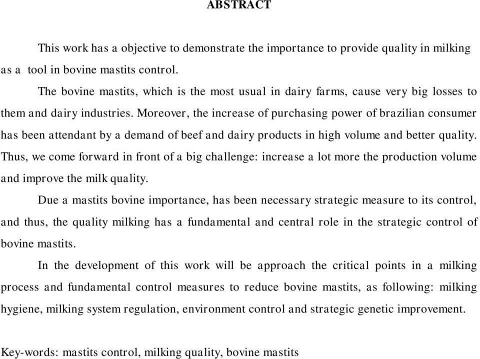 Moreover, the increase of purchasing power of brazilian consumer has been attendant by a demand of beef and dairy products in high volume and better quality.