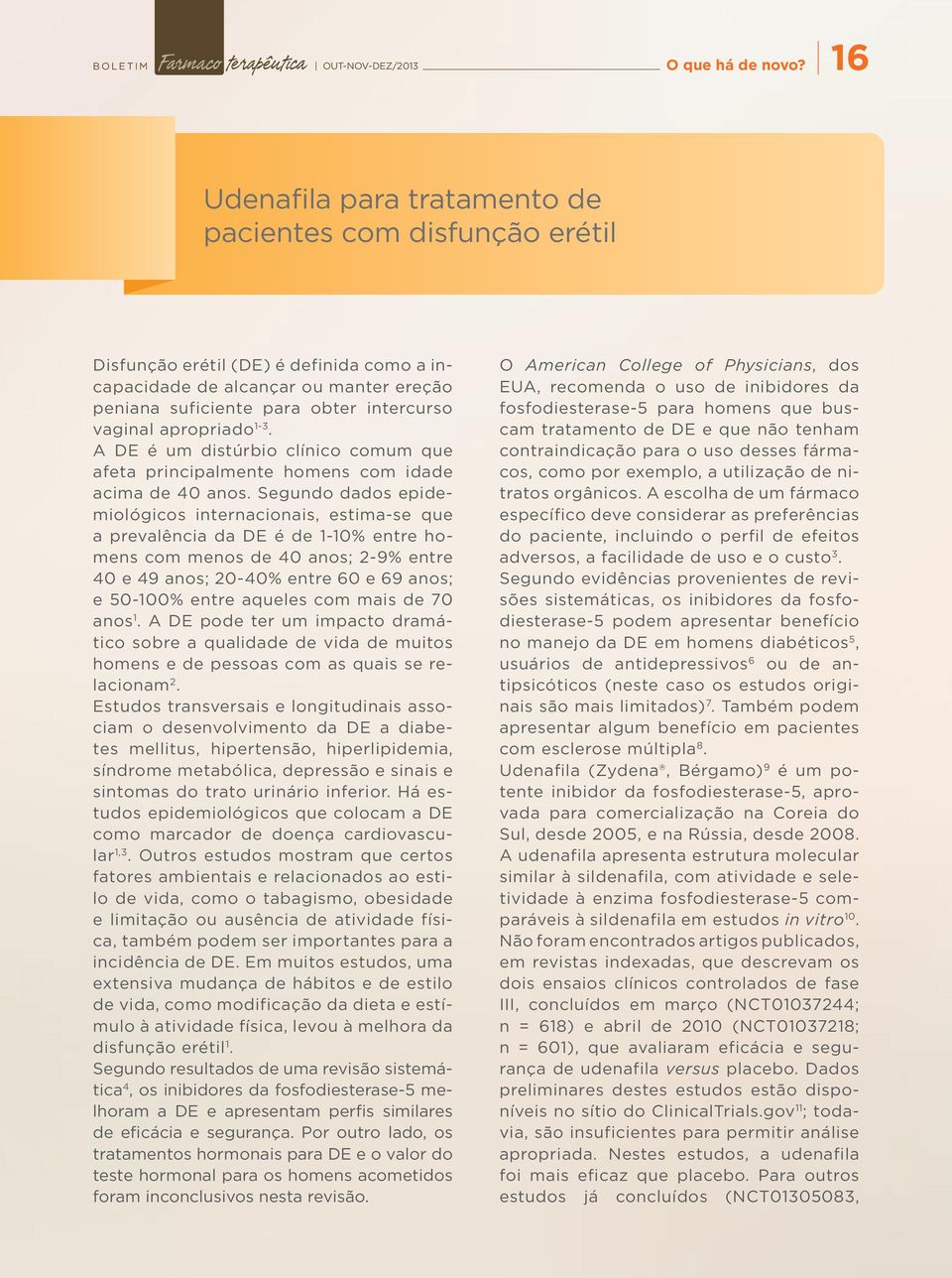 apropriado 1-3. A DE é um distúrbio clínico comum que afeta principalmente homens com idade acima de 40 anos.