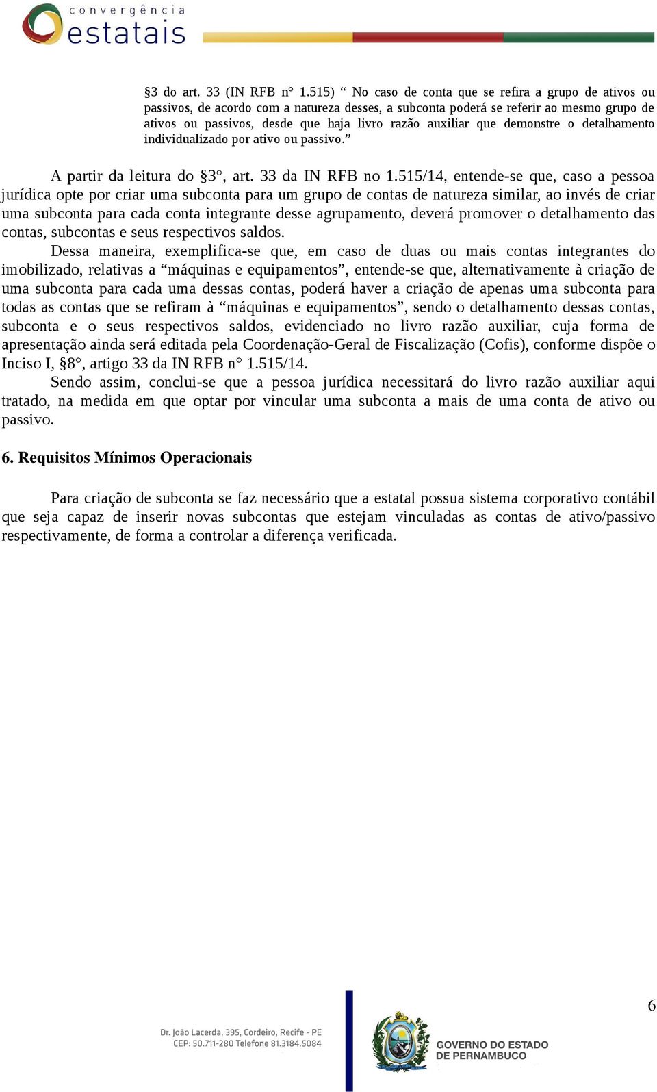 auxiliar que demonstre o detalhamento individualizado por ativo ou passivo. A partir da leitura do 3, art. 33 da IN RFB no 1.