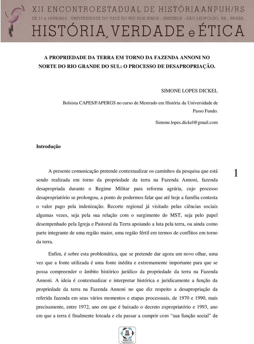 com Introdução A presente comunicação pretende contextualizar os caminhos da pesquisa que está sendo realizada em torno da propriedade da terra na Fazenda Annoni, fazenda desapropriada durante o