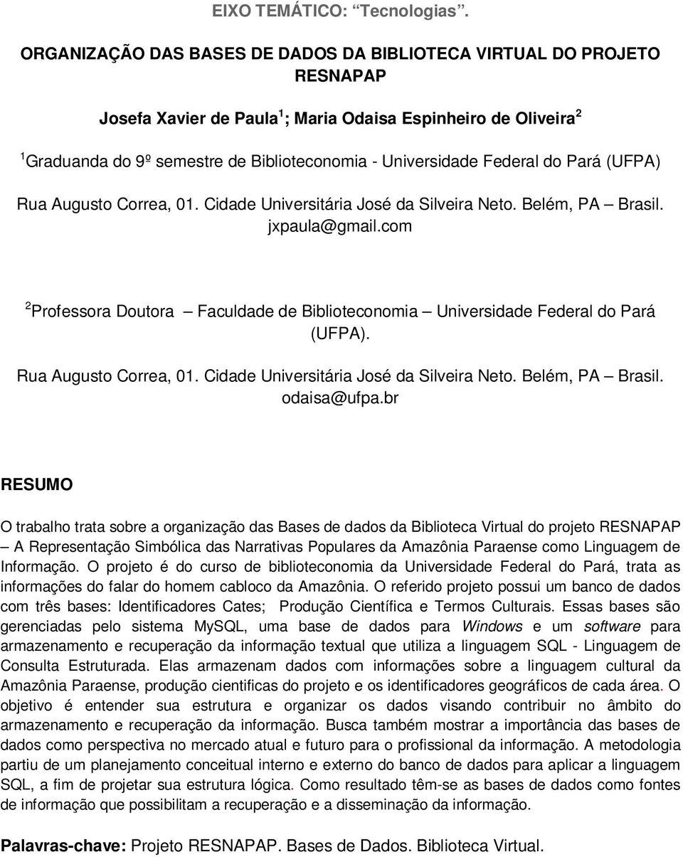 Federal do Pará (UFPA) Rua Augusto Correa, 01. Cidade Universitária José da Silveira Neto. Belém, PA Brasil. jxpaula@gmail.