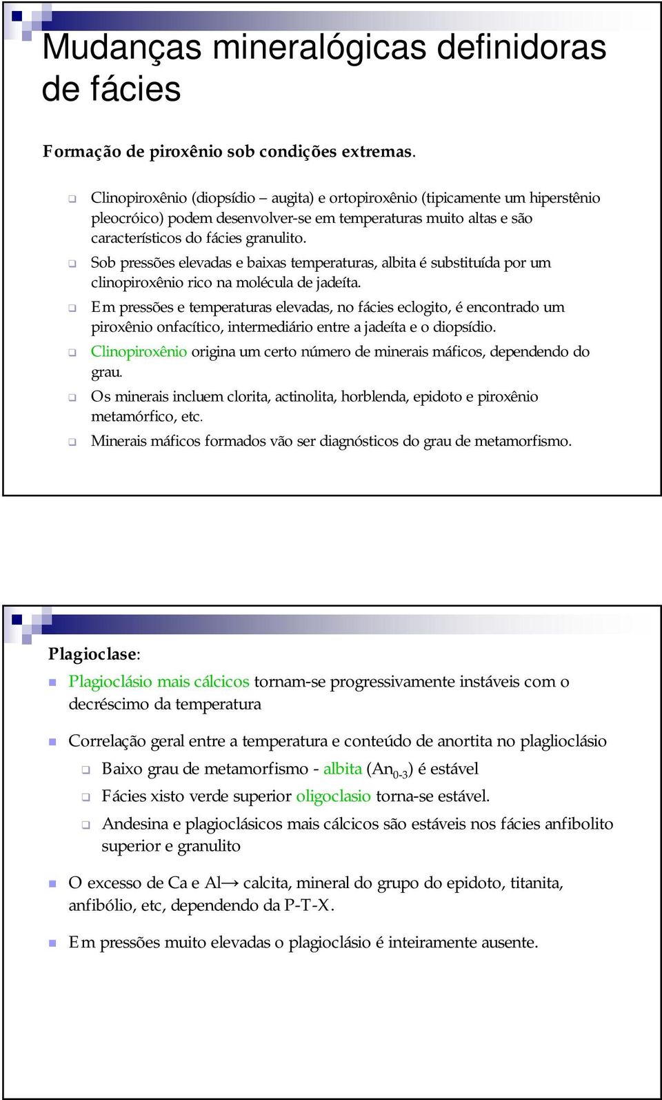 Sob pressões elevadas e baixas temperaturas, albita é substituída por um clinopiroxênio rico na molécula de jadeíta.