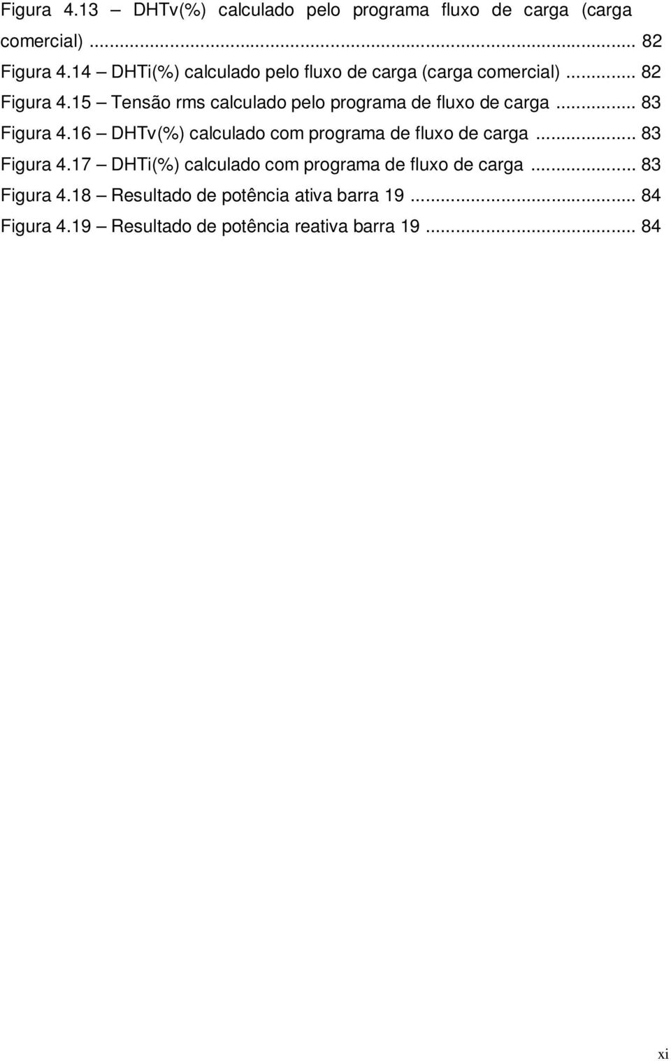 15 Tensão rms calculado pelo programa de fluxo de carga... 83 Figura 4.