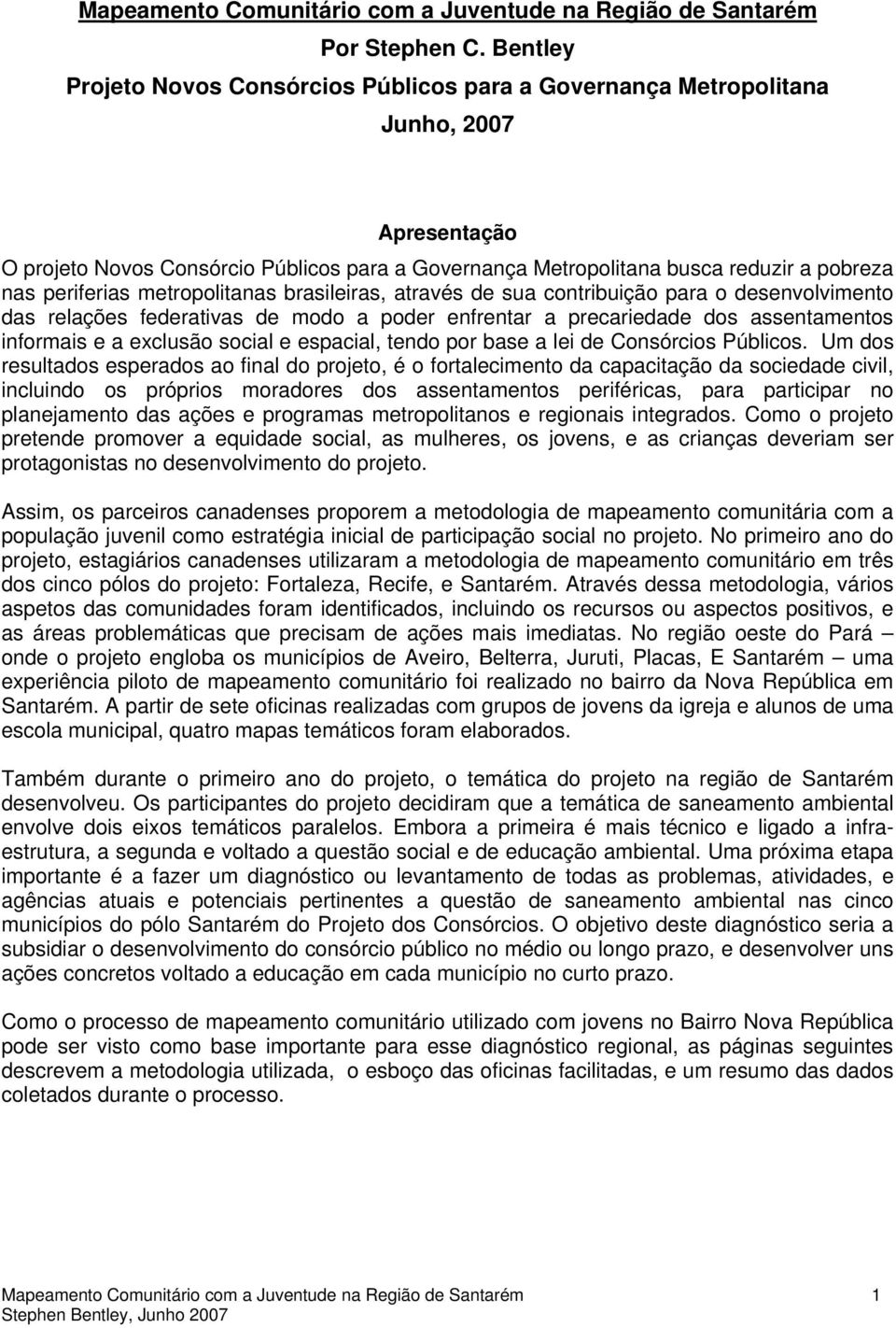 brasileiras, através de sua cntribuiçã para desenvlviment das relações federativas de md a pder enfrentar a precariedade ds assentaments infrmais e a exclusã scial e espacial, tend pr base a lei de