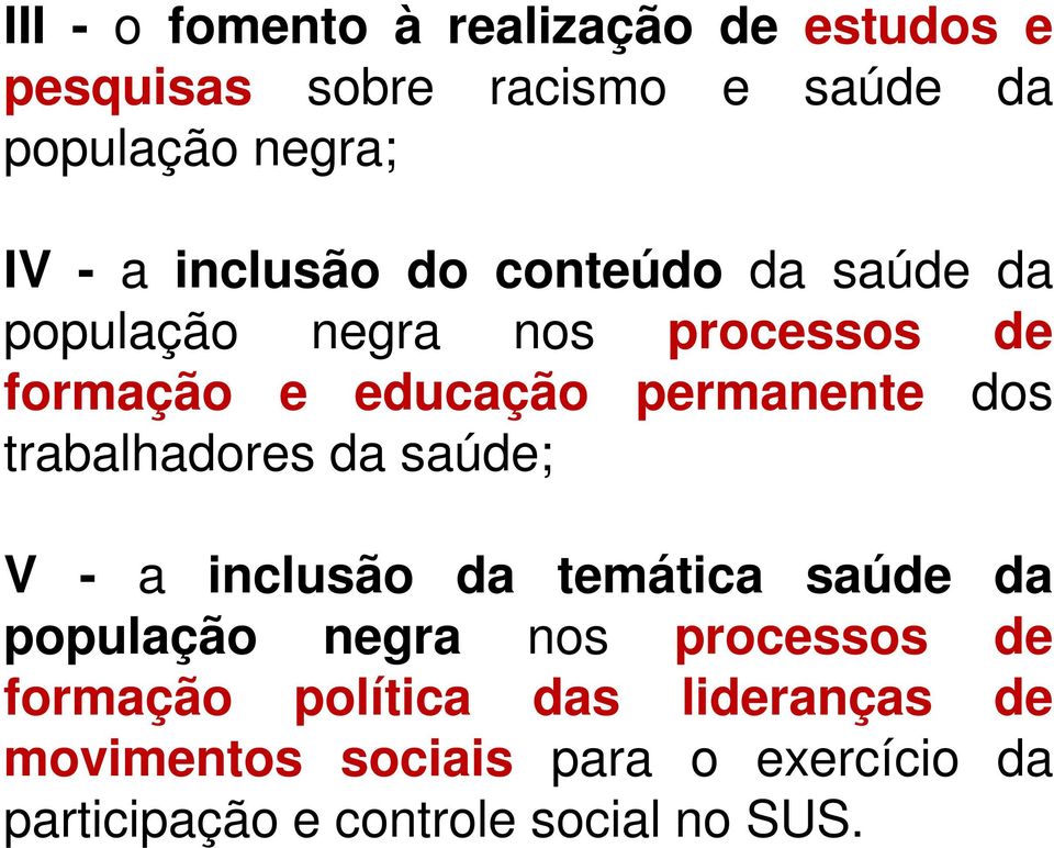 trabalhadores da saúde; V - a inclusão da temática saúde da população negra nos processos de formação