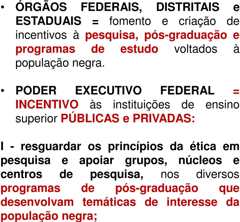 PODER EXECUTIVO FEDERAL = INCENTIVO às instituições de ensino superior PÚBLICAS e PRIVADAS: I - resguardar os