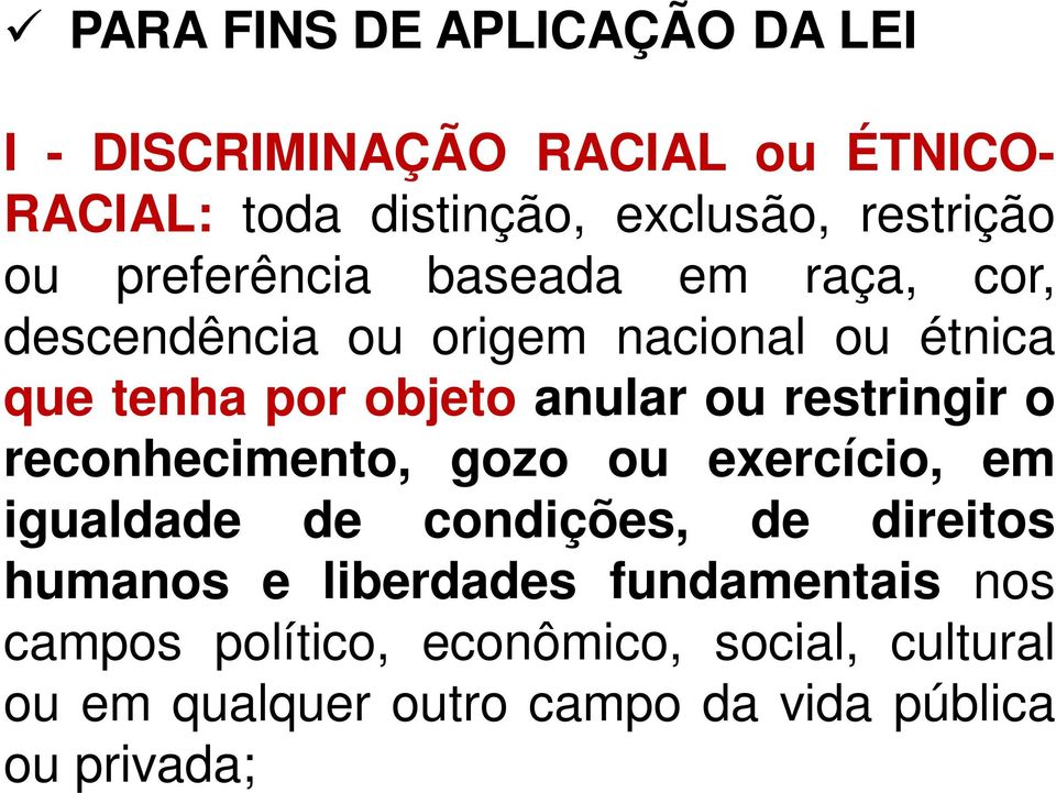 restringir o reconhecimento, gozo ou exercício, em igualdade de condições, de direitos humanos e liberdades