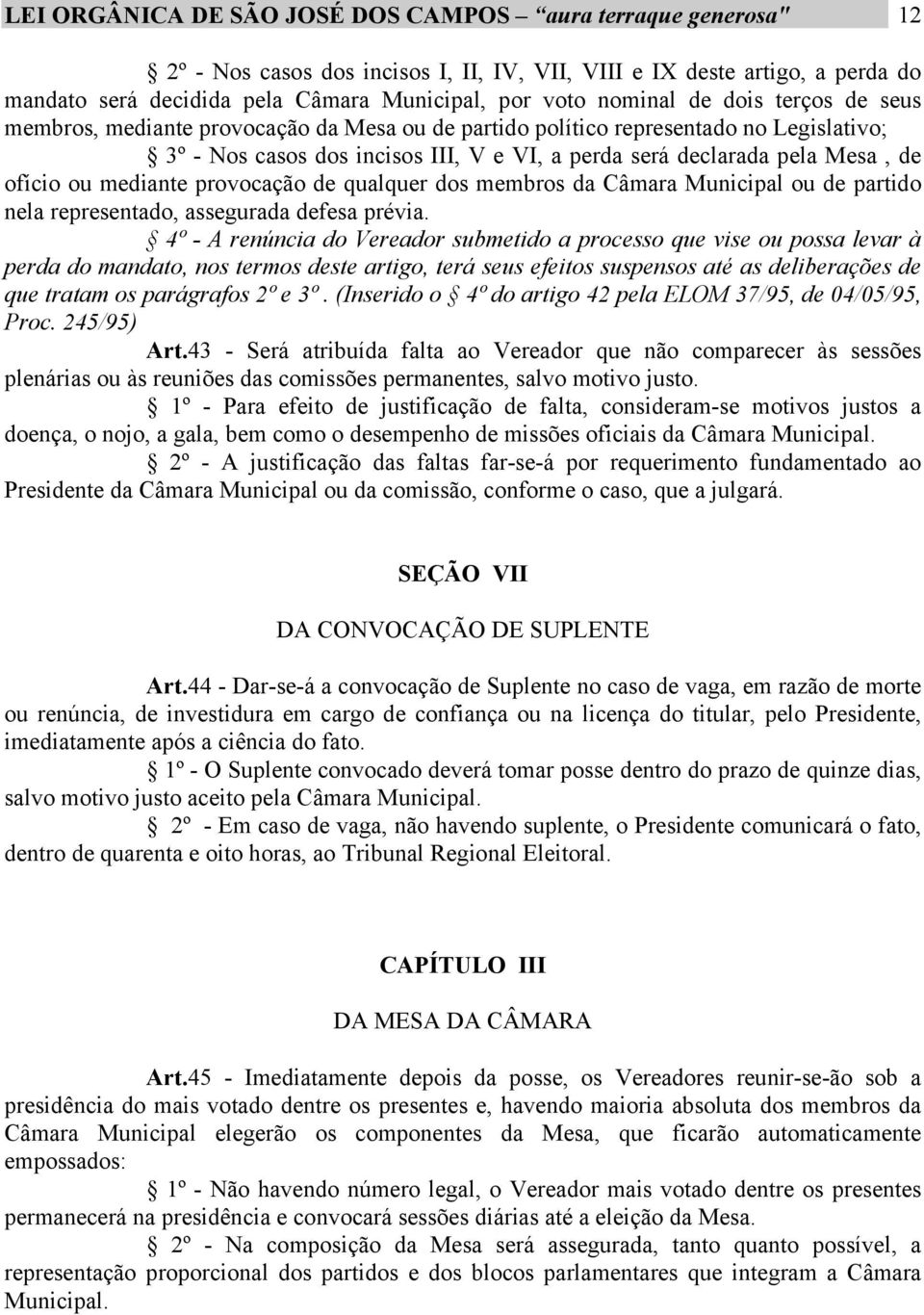 ofício ou mediante provocação de qualquer dos membros da Câmara Municipal ou de partido nela representado, assegurada defesa prévia.