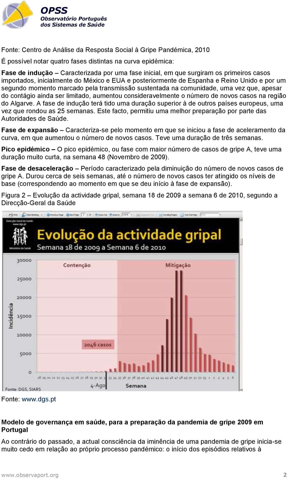 contágio ainda ser limitado, aumentou consideravelmente o número de novos casos na região do Algarve.