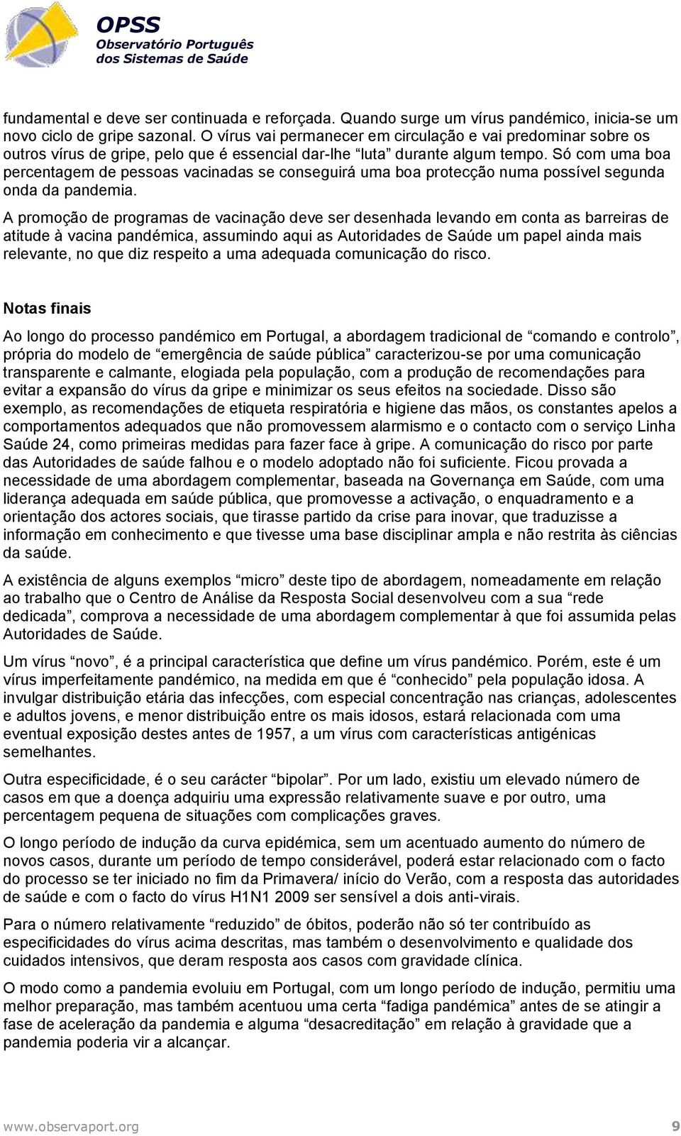 Só com uma boa percentagem de pessoas vacinadas se conseguirá uma boa protecção numa possível segunda onda da pandemia.