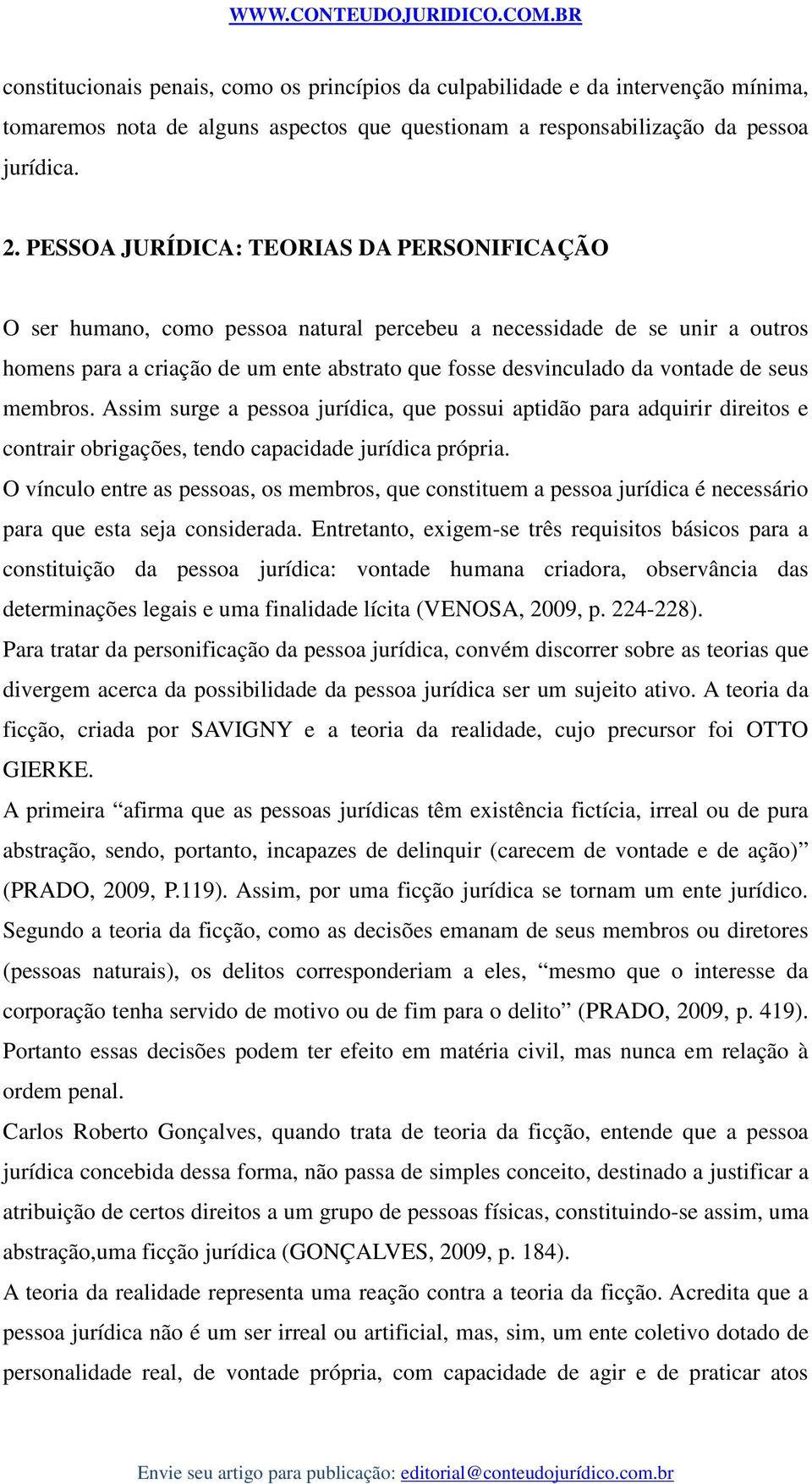 seus membros. Assim surge a pessoa jurídica, que possui aptidão para adquirir direitos e contrair obrigações, tendo capacidade jurídica própria.