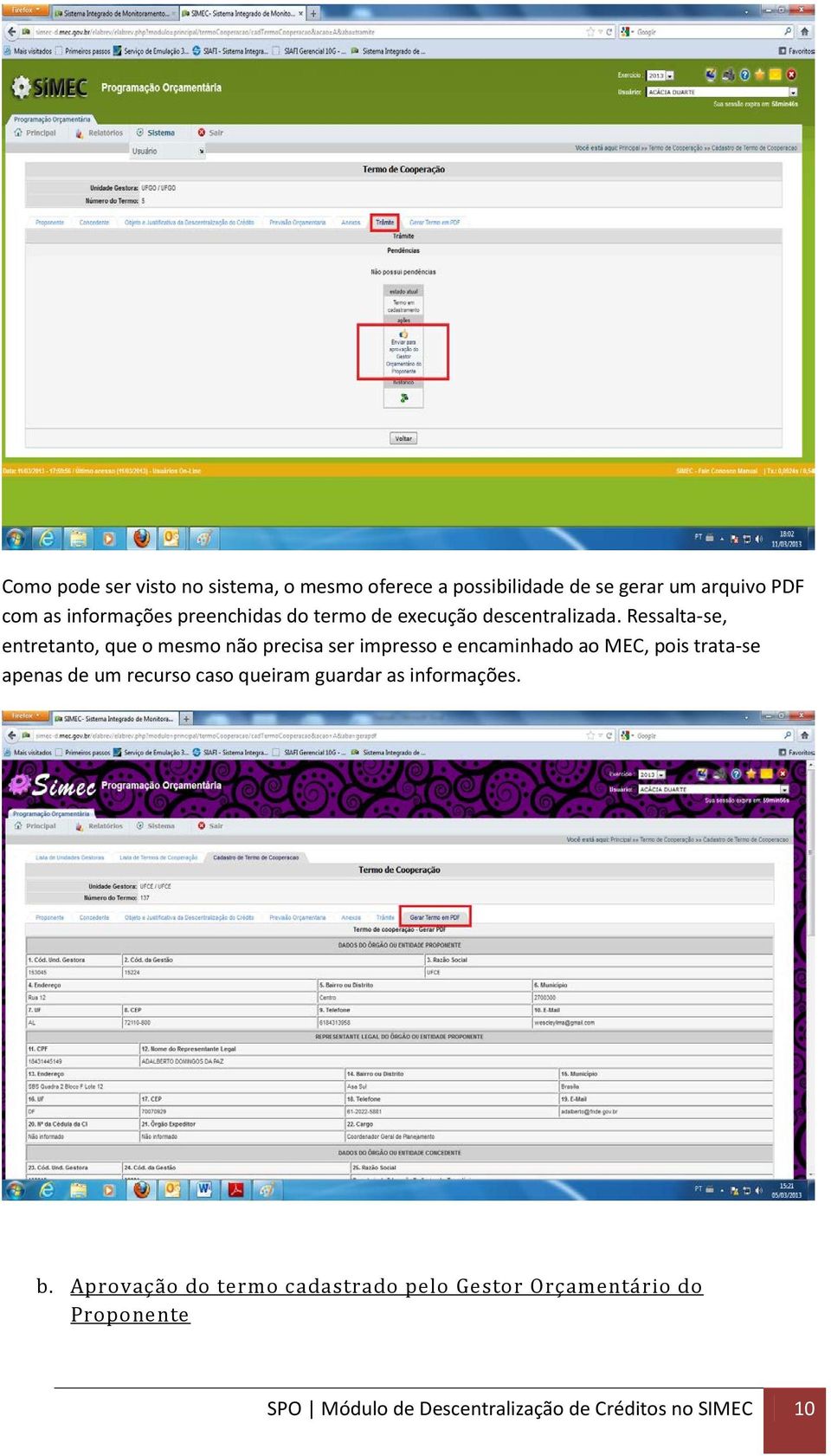 Ressalta-se, entretanto, que o mesmo não precisa ser impresso e encaminhado ao MEC, pois trata-se apenas de um