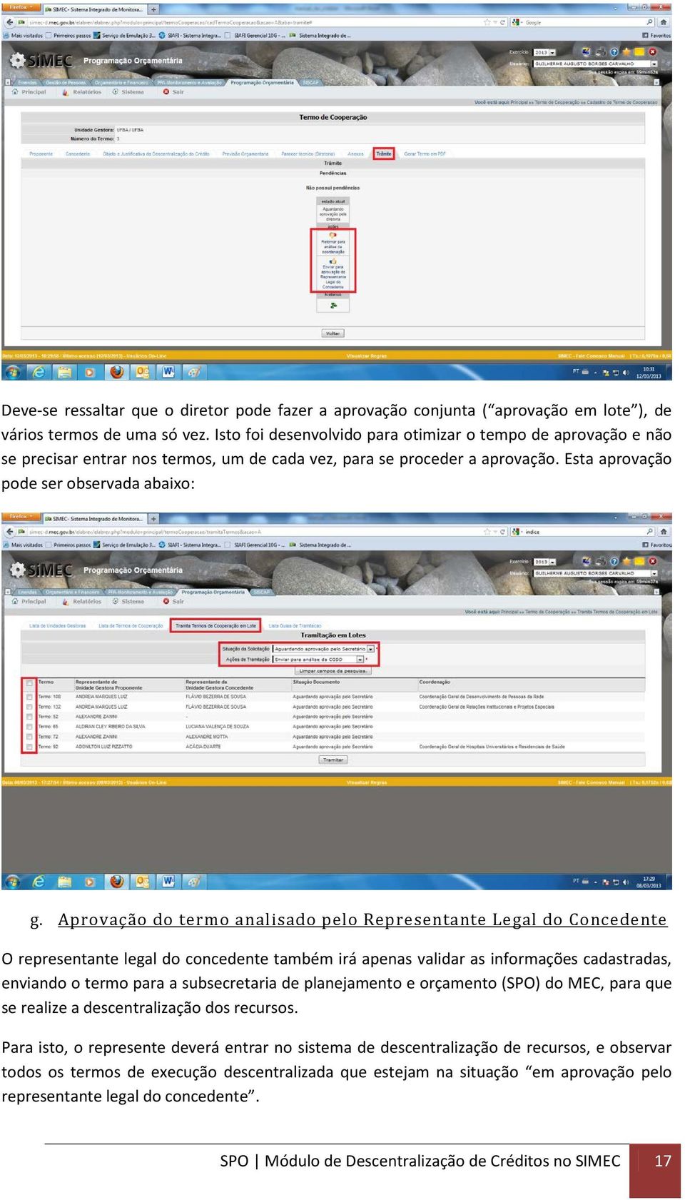 Aprovação do termo analisado pelo Representante Legal do Concedente O representante legal do concedente também irá apenas validar as informações cadastradas, enviando o termo para a subsecretaria de