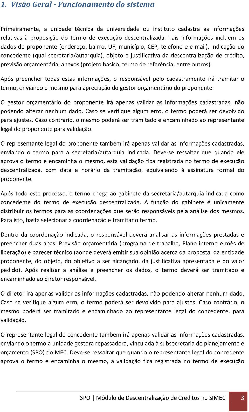 descentralização de crédito, previsão orçamentária, anexos (projeto básico, termo de referência, entre outros).