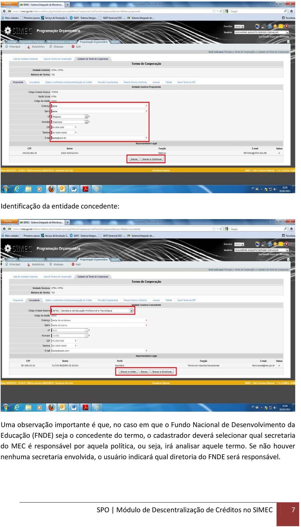 do MEC é responsável por aquela política, ou seja, irá analisar aquele termo.