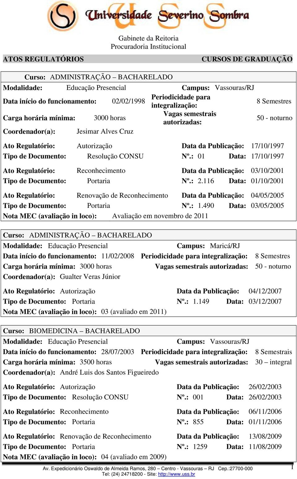 : 01 Data: 17/10/1997 Ato Regulatório: Reconhecimento Data da Publicação: 03/10/2001 Tipo de Documento: Portaria Nº.: 2.